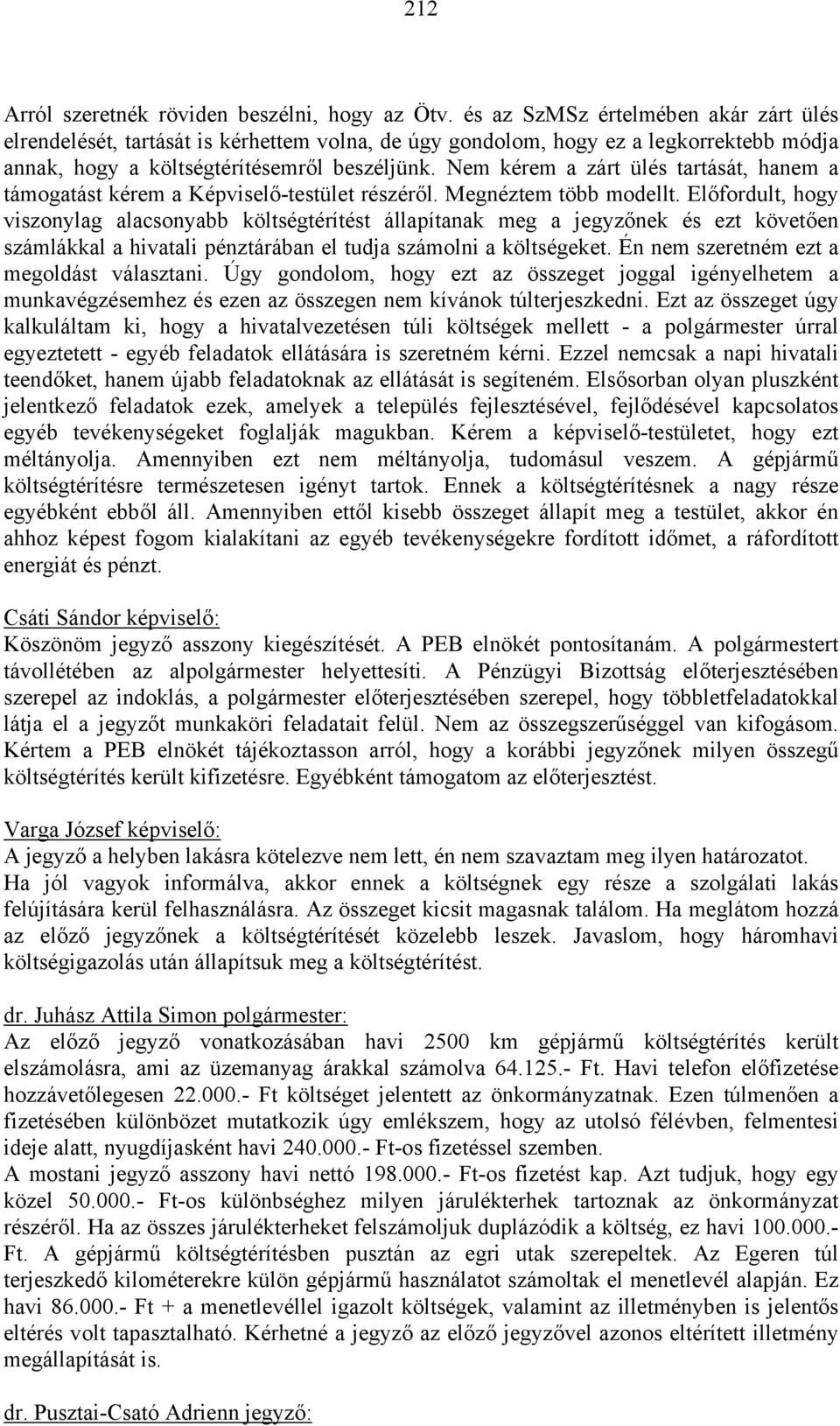 Nem kérem a zárt ülés tartását, hanem a támogatást kérem a Képviselő-testület részéről. Megnéztem több modellt.