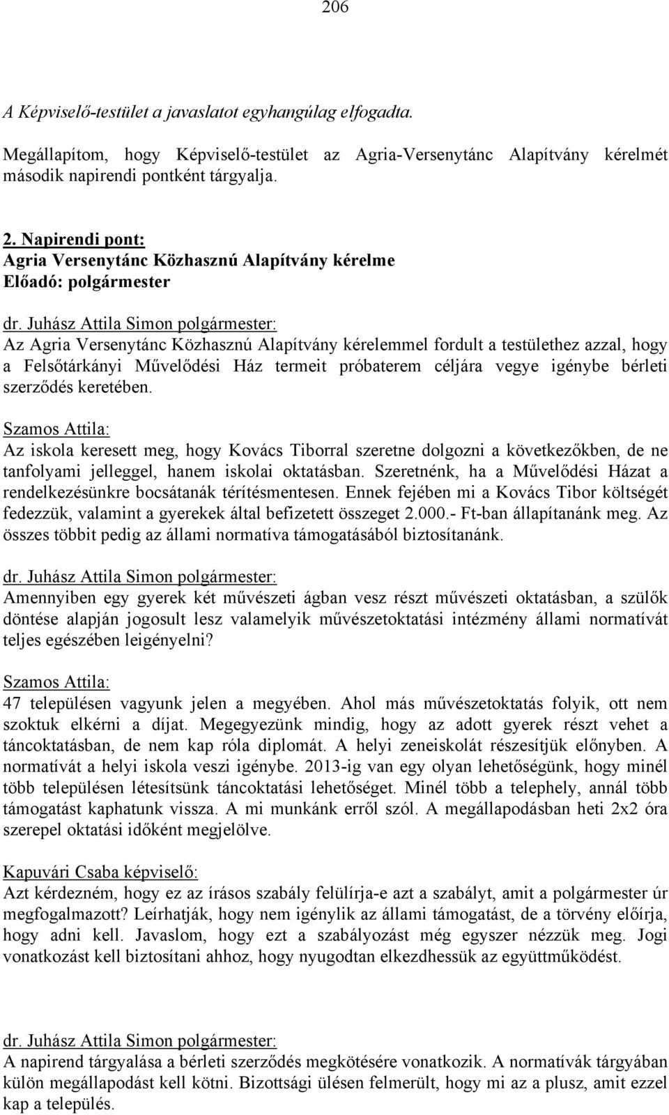 Ház termeit próbaterem céljára vegye igénybe bérleti szerződés keretében.