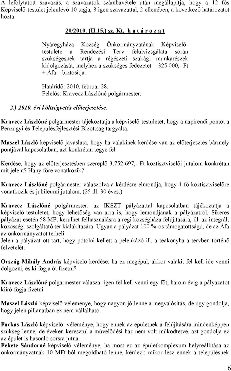 február 28. Felelős: Kravecz Lászlóné polgármester. 2.) 2010. évi költségvetés előterjesztése.