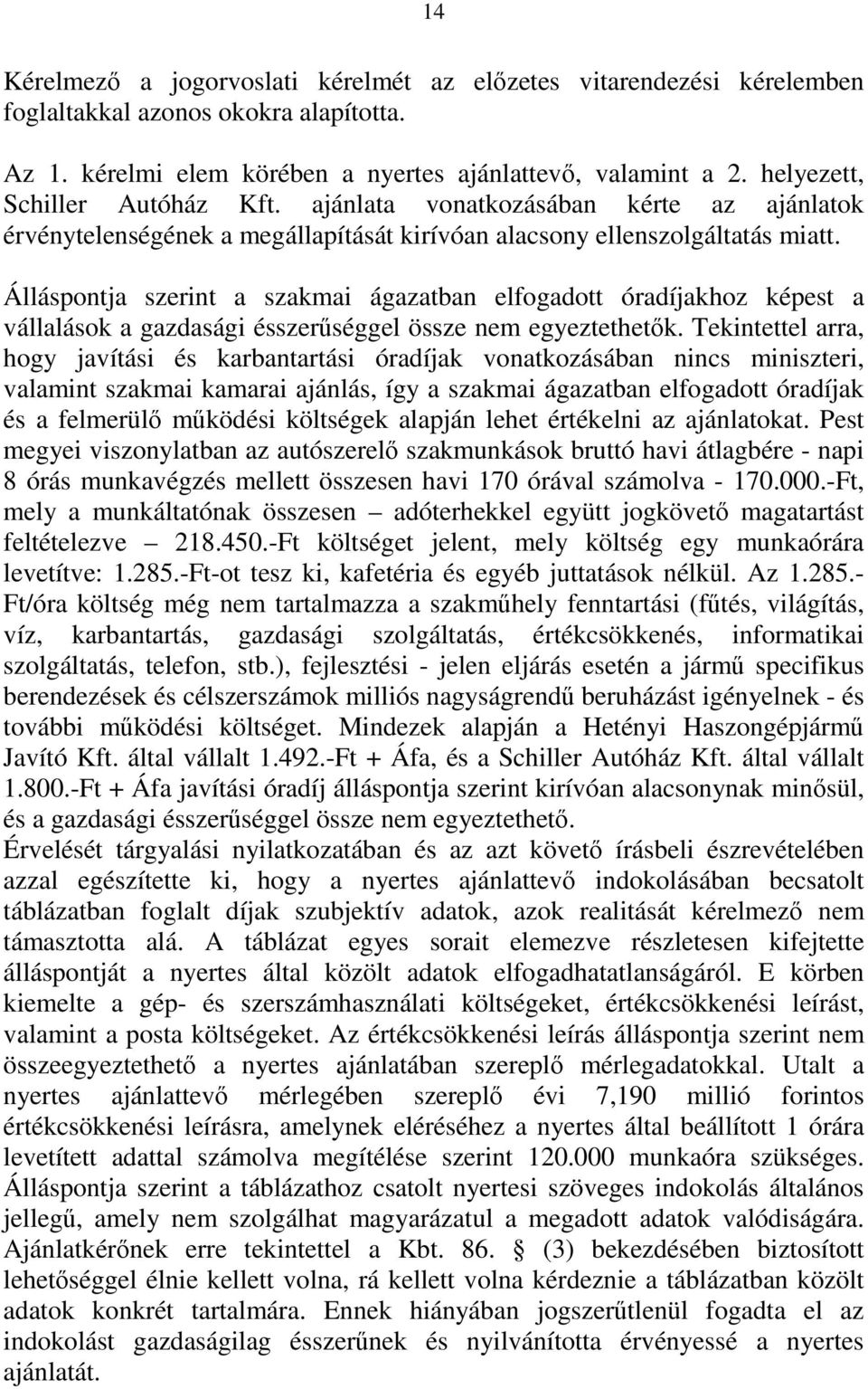 Álláspontja szerint a szakmai ágazatban elfogadott óradíjakhoz képest a vállalások a gazdasági ésszerűséggel össze nem egyeztethetők.