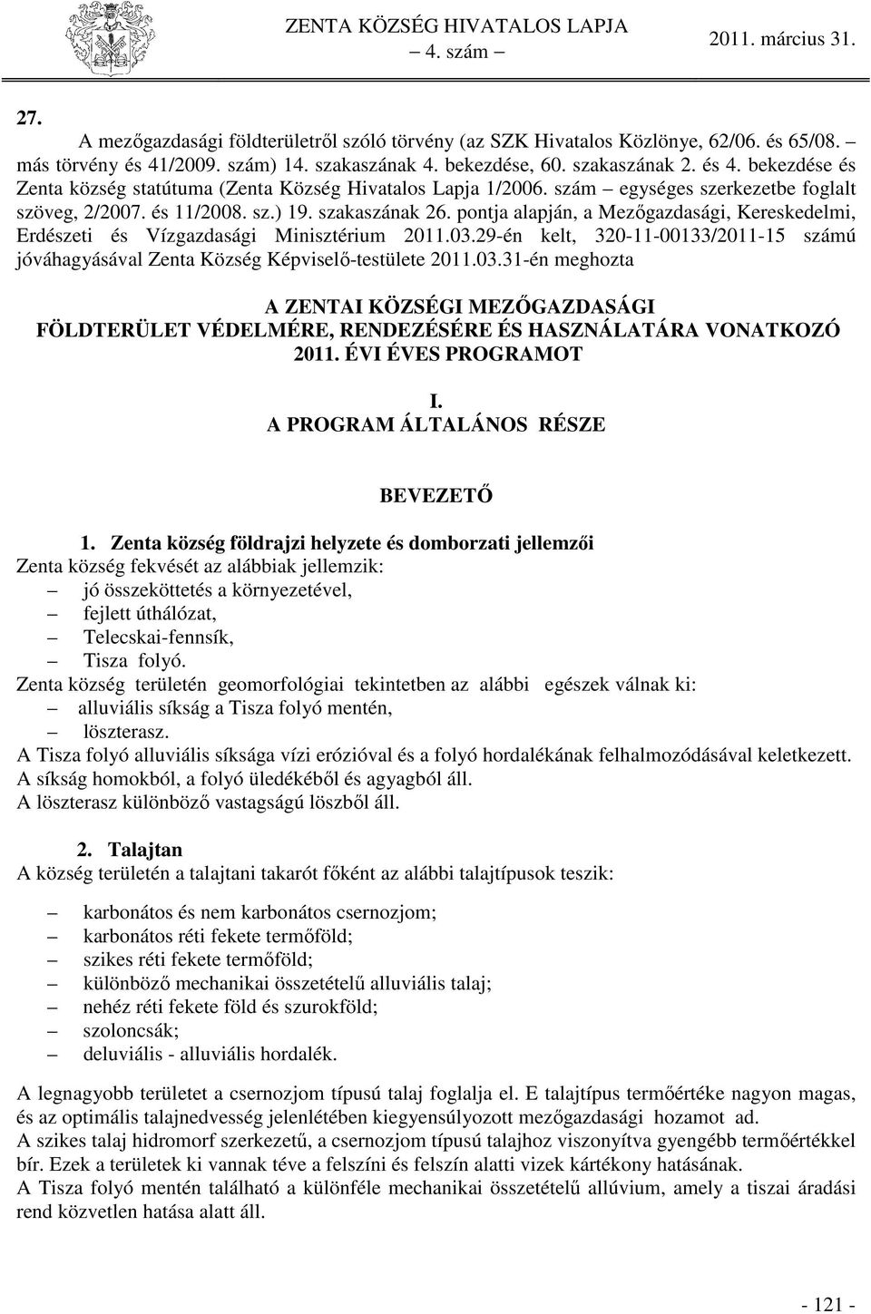 29-én kelt, 320-11-00133/2011-15 számú jóváhagyásával Zenta Község Képviselő-testülete 2011.03.