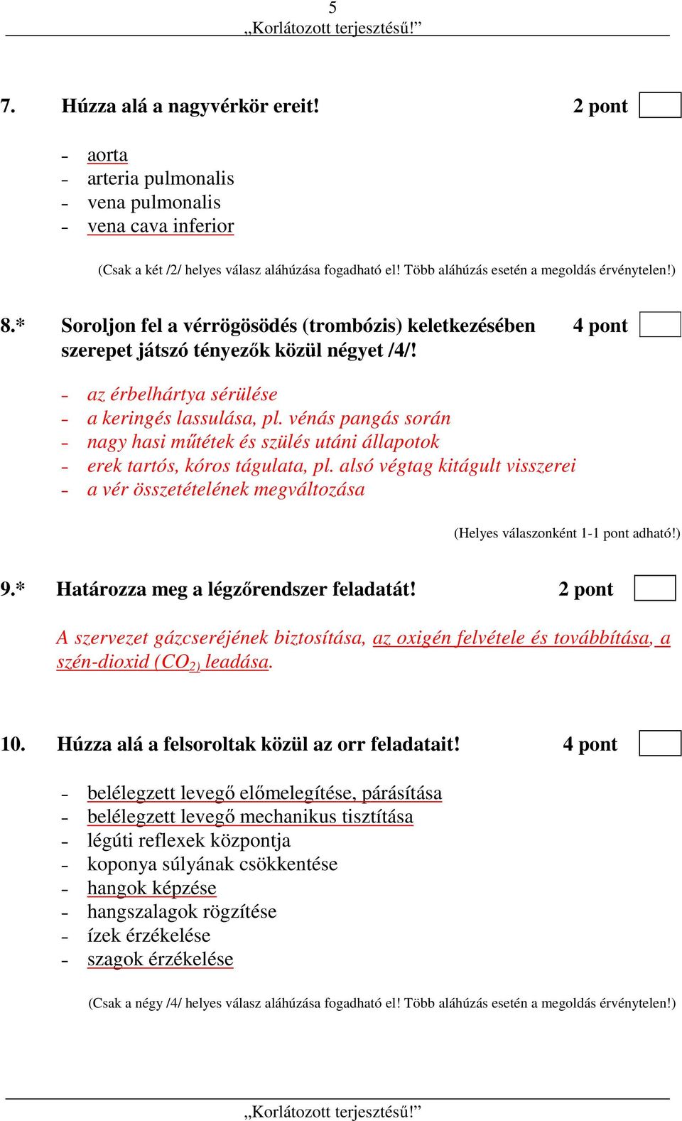 vénás pangás során nagy hasi műtétek és szülés utáni állapotok erek tartós, kóros tágulata, pl. alsó végtag kitágult visszerei a vér összetételének megváltozása 9.