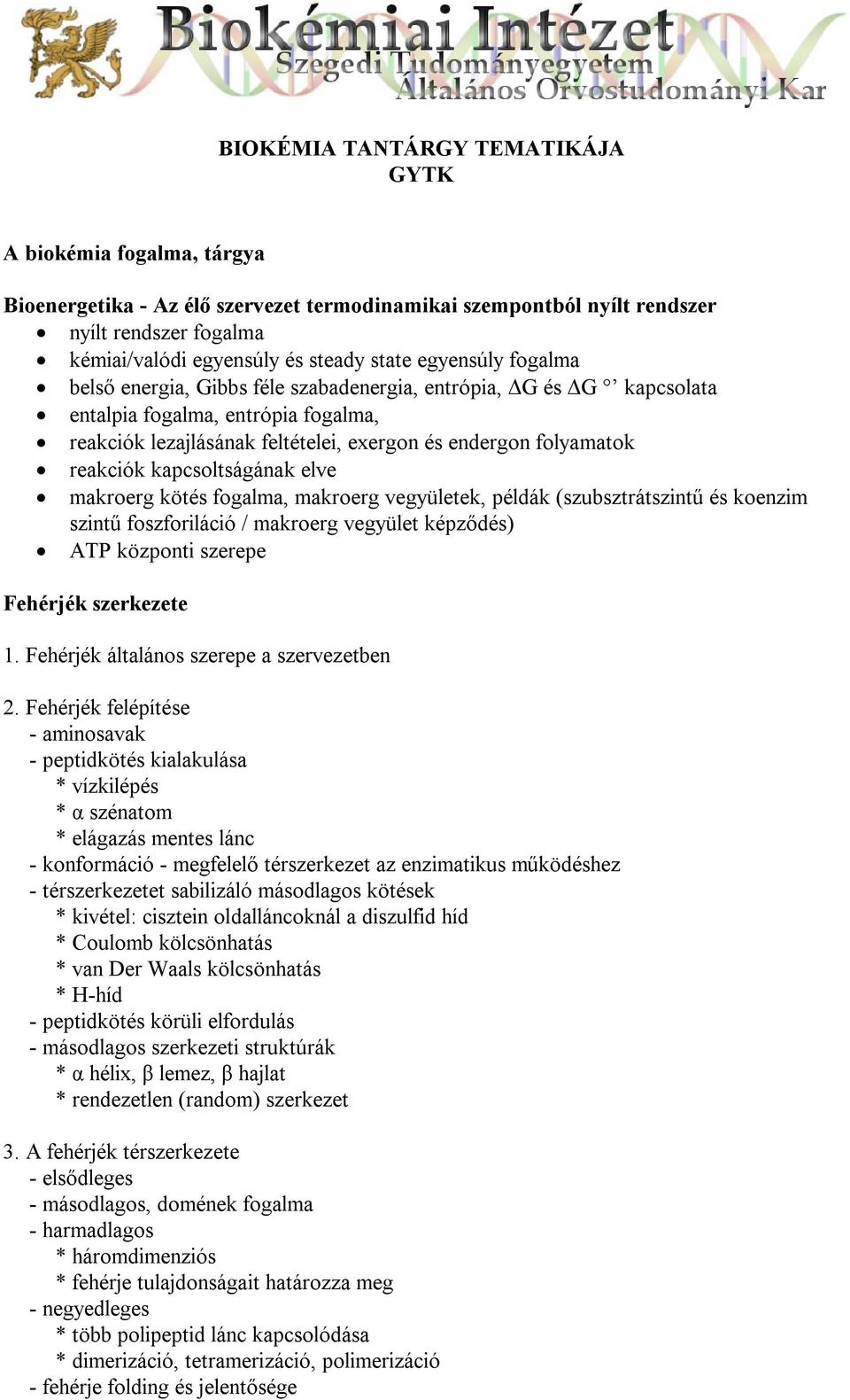 kapcsoltságának elve makroerg kötés fogalma, makroerg vegyületek, példák (szubsztrátszintű és koenzim szintű foszforiláció / makroerg vegyület képződés) ATP központi szerepe Fehérjék szerkezete 1.