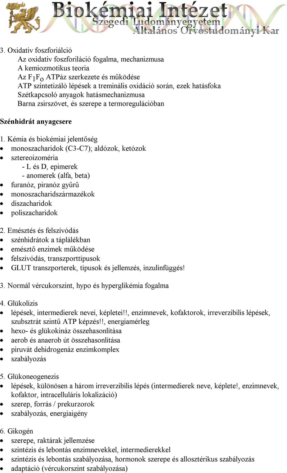 Kémia és biokémiai jelentőség monoszacharidok (C3-C7); aldózok, ketózok sztereoizoméria - L és D, epimerek - anomerek (alfa, beta) furanóz, piranóz gyűrű monoszacharidszármazékok diszacharidok