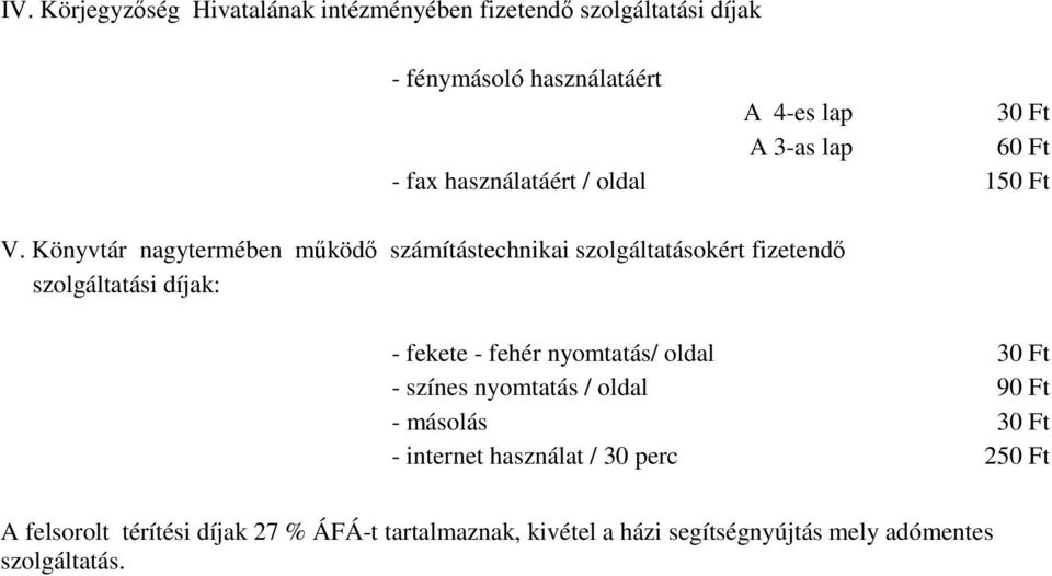 Könyvtár nagytermében működő számítástechnikai szolgáltatásokért fizetendő szolgáltatási díjak: - fekete - fehér nyomtatás/