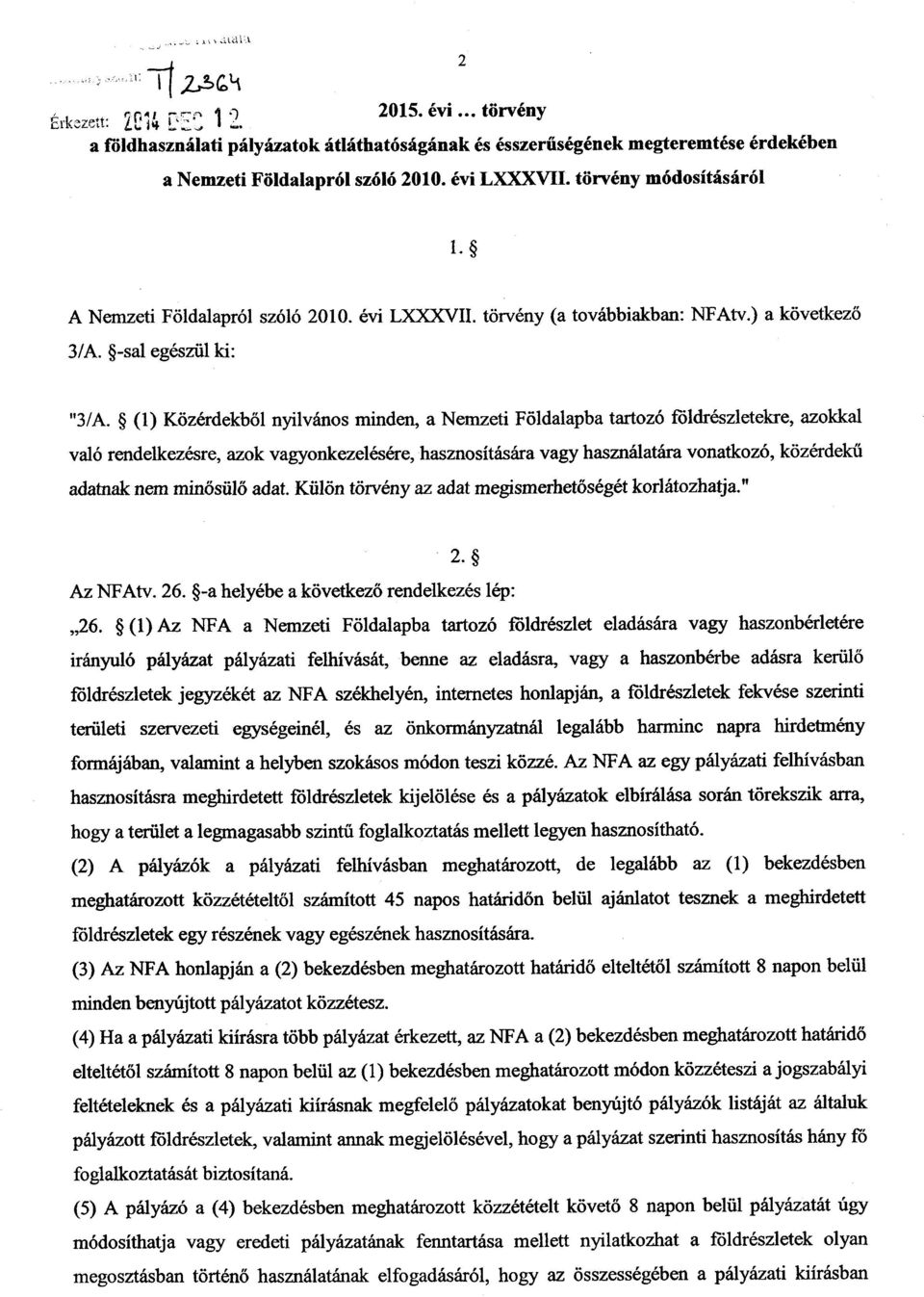 (1) Közérdekből nyilvános minden, a Nemzeti Földalapba tartozó földrészletekre, azokkal való rendelkezésre, azok vagyonkezelésére, hasznosítására vagy használatára vonatkozó, közérdekű adatnak nem