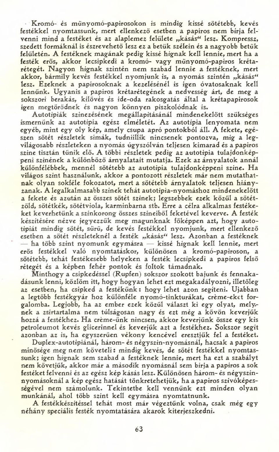 A festéknek magfának pedígf kissé hígfnak kell lennie, mert ha a festék erős, akkor lecsípkedí a kromó- vagfy műnyomó-papíros krétarétegét.