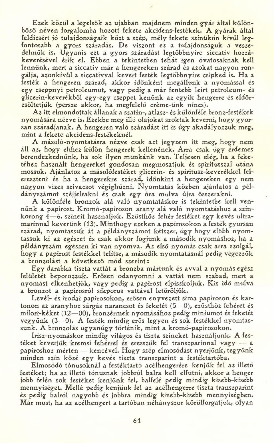 Ugyanis ezt a gyors száradást legtöbbnyíre síccatív hozzákeverésével érik el.