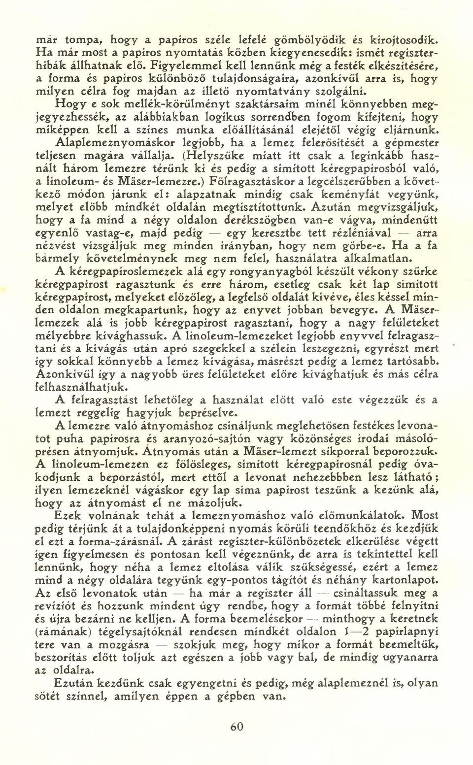 Hogy e sok mellék-körülményt szaktársaím minél könnyebben megjegyezhessék, az alábbiakban logikus sorrendben fogom kifejteni, hogy miképpen kell a színes munka előállításánál elejétől végig eljárnunk.