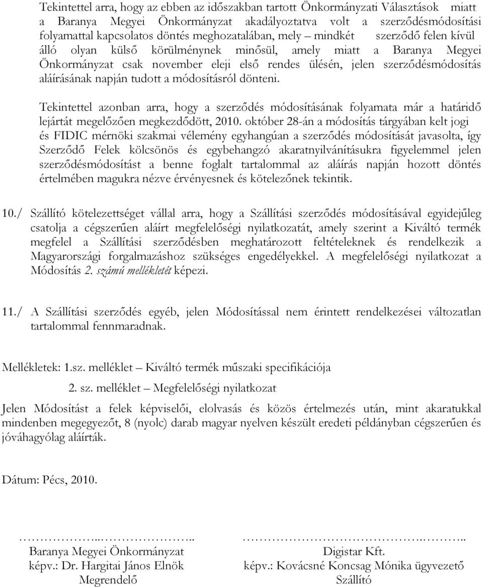 aláírásának napján tudott a módosításról dönteni. Tekintettel azonban arra, hogy a szerződés módosításának folyamata már a határidő lejártát megelőzően megkezdődött, 2010.