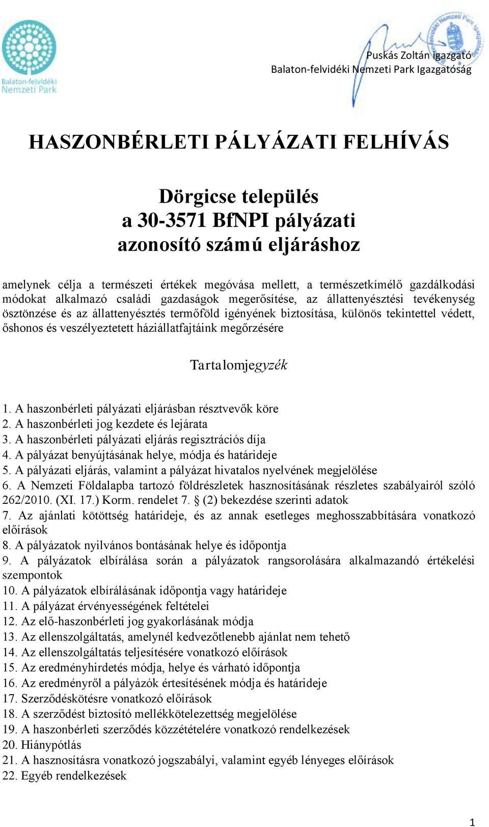 biztosítása, különös tekintettel védett, őshonos és veszélyeztetett háziállatfajtáink megőrzésére Tartalomjegyzék 1. A haszonbérleti pályázati eljárásban résztvevők köre 2.