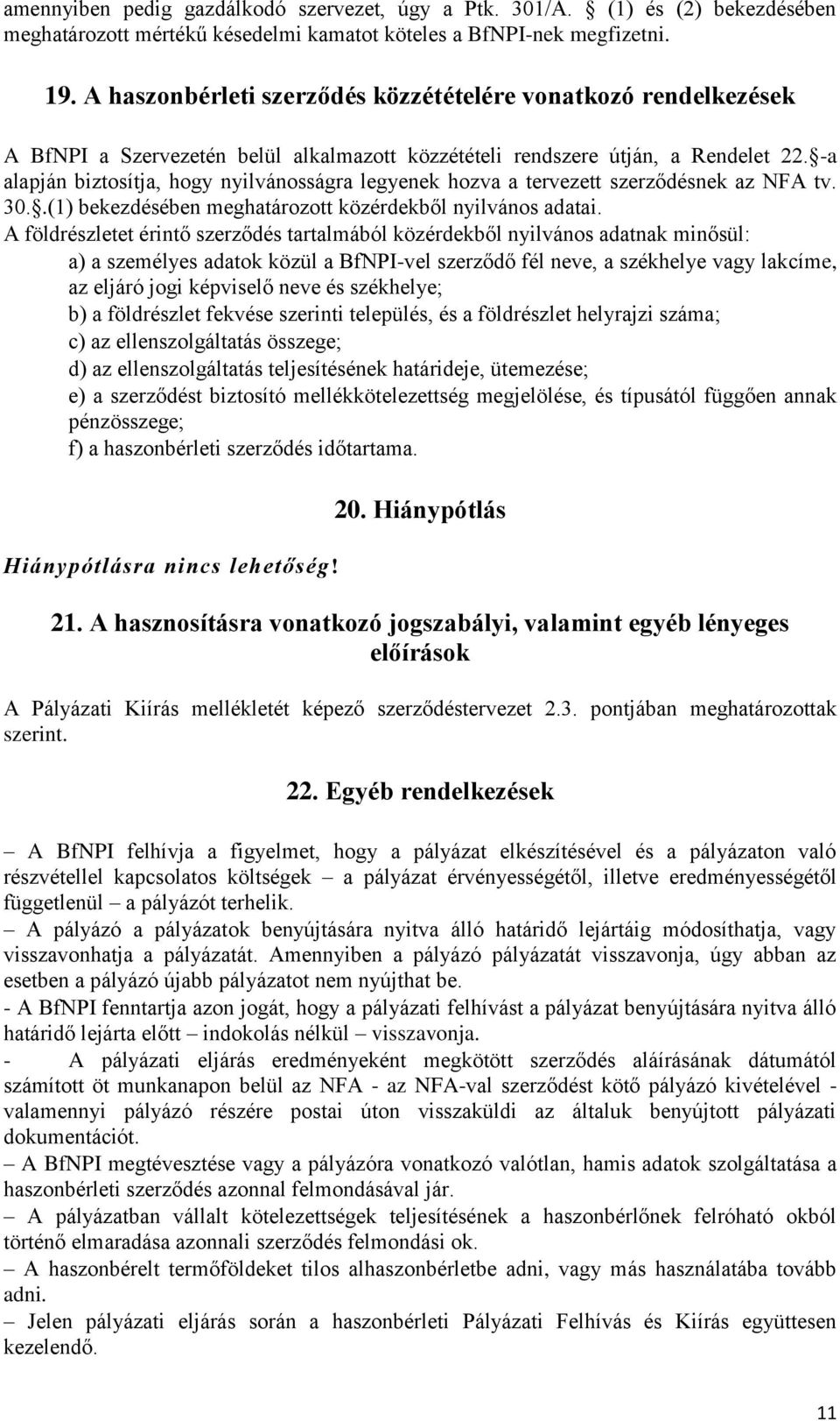 -a alapján biztosítja, hogy nyilvánosságra legyenek hozva a tervezett szerződésnek az NFA tv. 30..(1) bekezdésében meghatározott közérdekből nyilvános adatai.