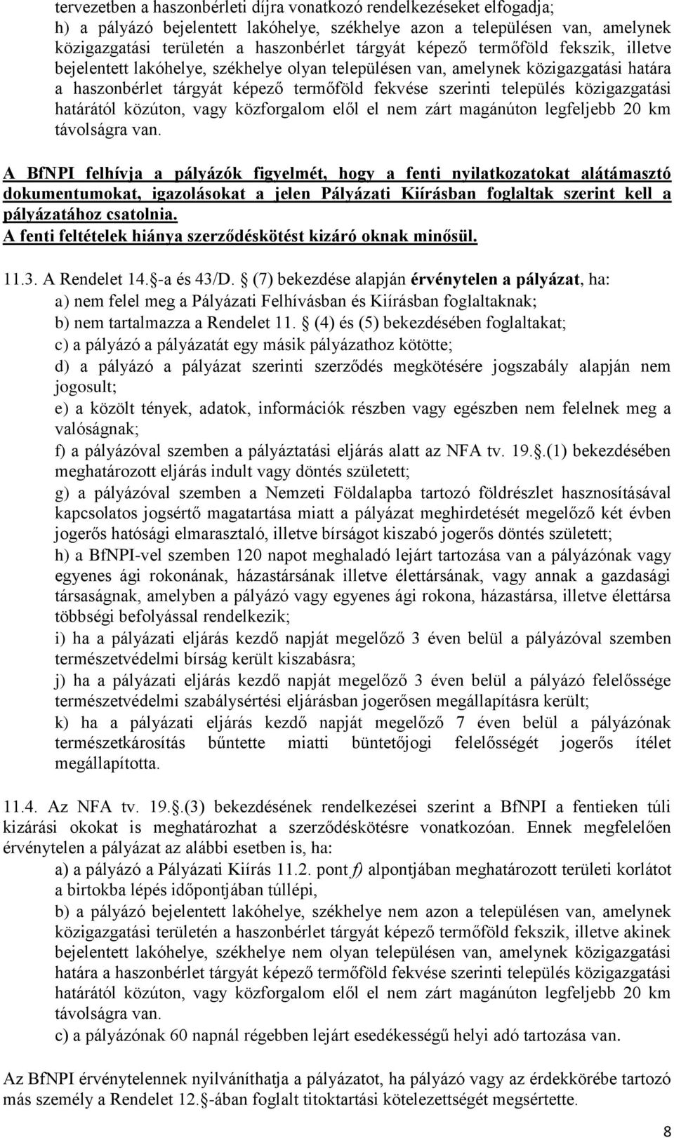 közigazgatási határától közúton, vagy közforgalom elől el nem zárt magánúton legfeljebb 20 km távolságra van.