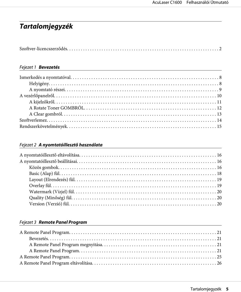 ... 16 Közös gombok... 16 Basic (Alap) fül... 18 Layout (Elrendezés) fül.............................................................. 19 Overlay fül... 19 Watermark (Vízjel) fül.