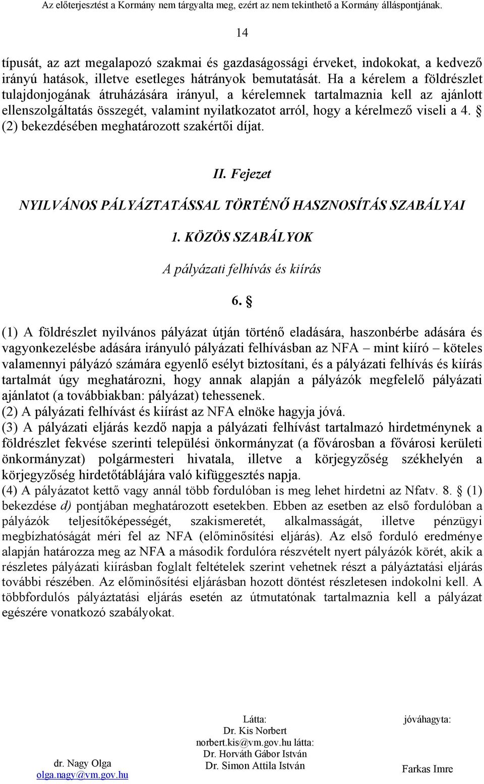 (2) bekezdésében meghatározott szakértői díjat. II. Fejezet NYILVÁNOS PÁLYÁZTATÁSSAL TÖRTÉNŐ HASZNOSÍTÁS SZABÁLYAI 1. KÖZÖS SZABÁLYOK A pályázati felhívás és kiírás 6.