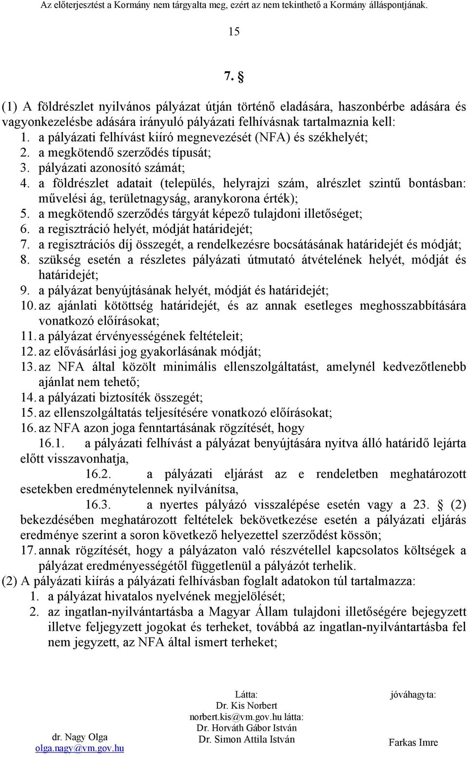 a földrészlet adatait (település, helyrajzi szám, alrészlet szintű bontásban: művelési ág, területnagyság, aranykorona érték); 5. a megkötendő szerződés tárgyát képező tulajdoni illetőséget; 6.