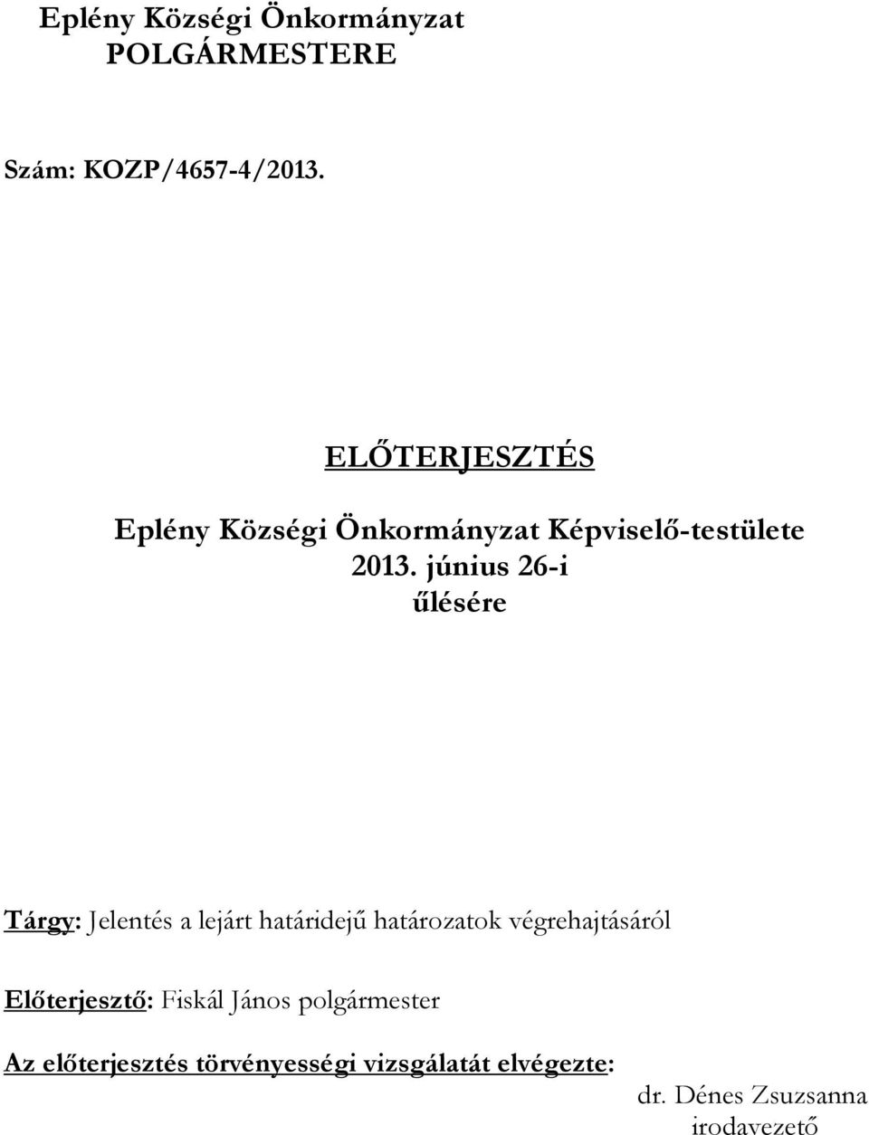 június 26-i űlésére Tárgy: Jelentés a lejárt határidejű határozatok végrehajtásáról