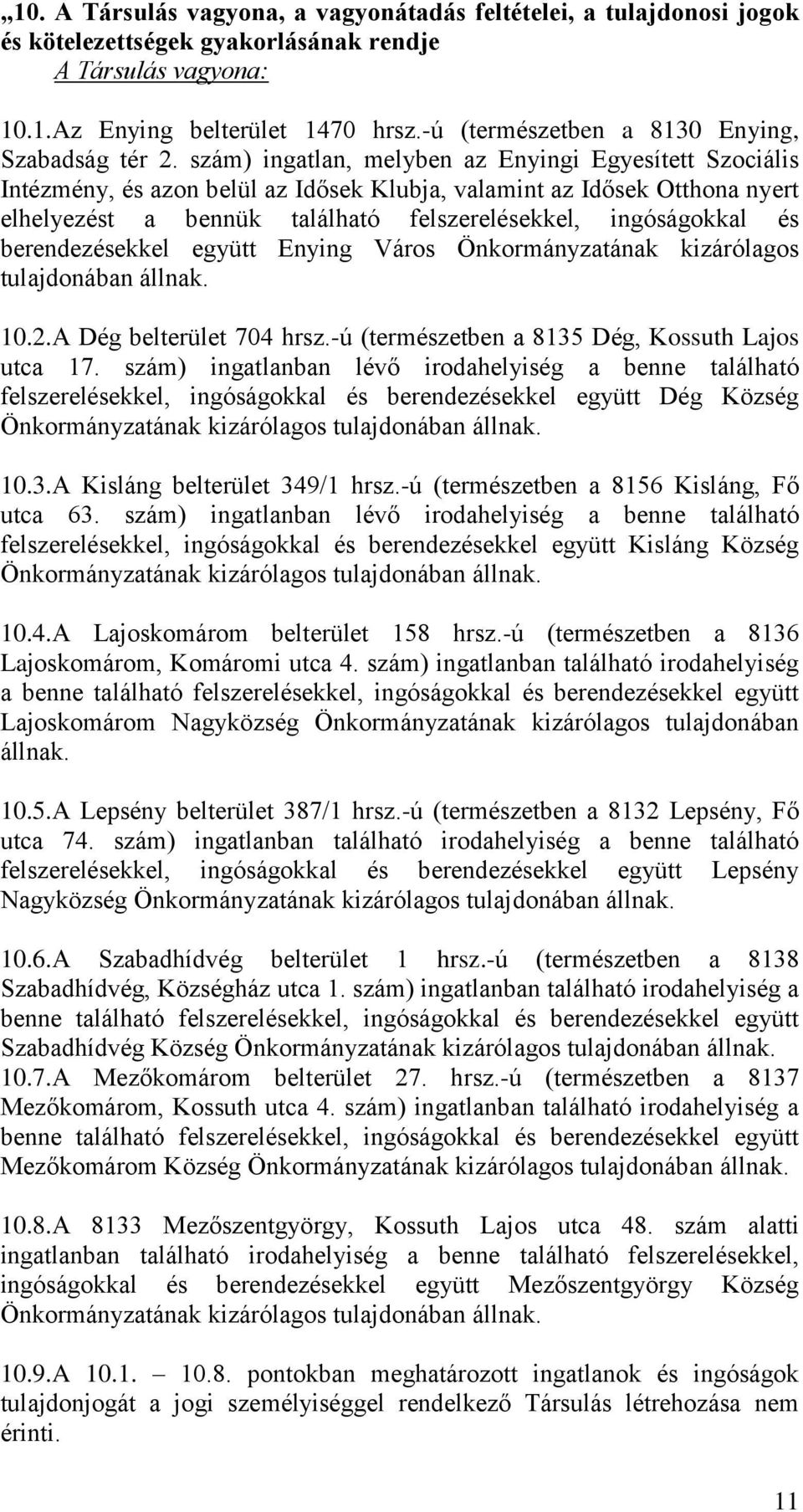 szám) ingatlan, melyben az Enyingi Egyesített Szociális Intézmény, és azon belül az Idősek Klubja, valamint az Idősek Otthona nyert elhelyezést a bennük található felszerelésekkel, ingóságokkal és