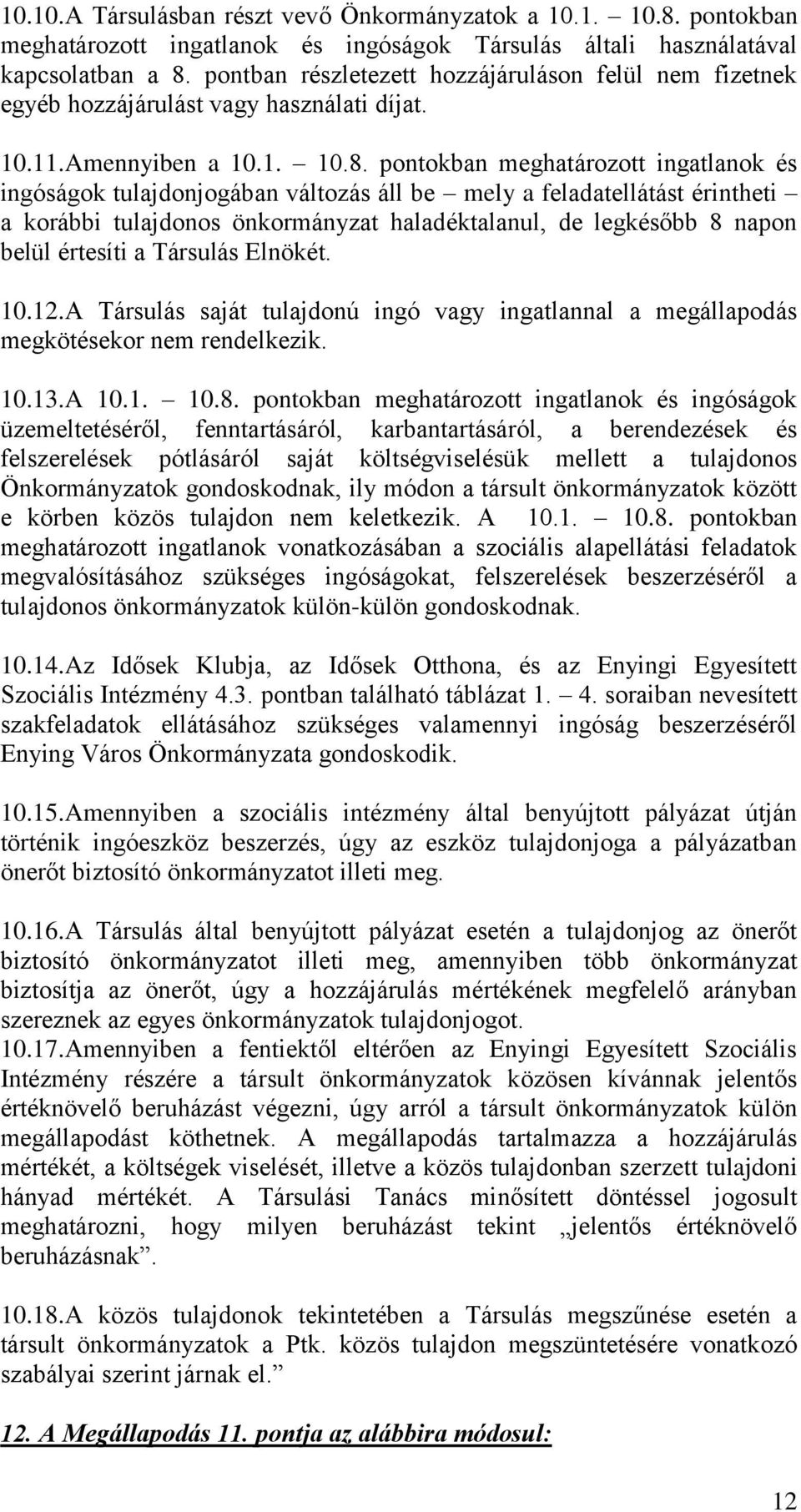 pontokban meghatározott ingatlanok és ingóságok tulajdonjogában változás áll be mely a feladatellátást érintheti a korábbi tulajdonos önkormányzat haladéktalanul, de legkésőbb 8 napon belül értesíti