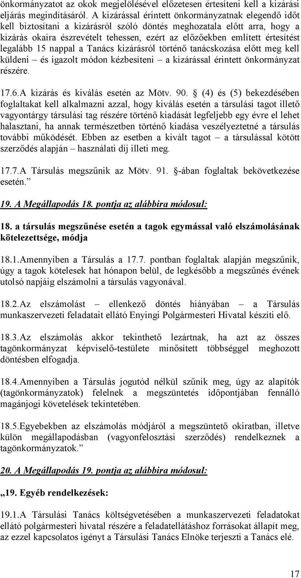 értesítést legalább 15 nappal a Tanács kizárásról történő tanácskozása előtt meg kell küldeni és igazolt módon kézbesíteni a kizárással érintett önkormányzat részére. 17.6.