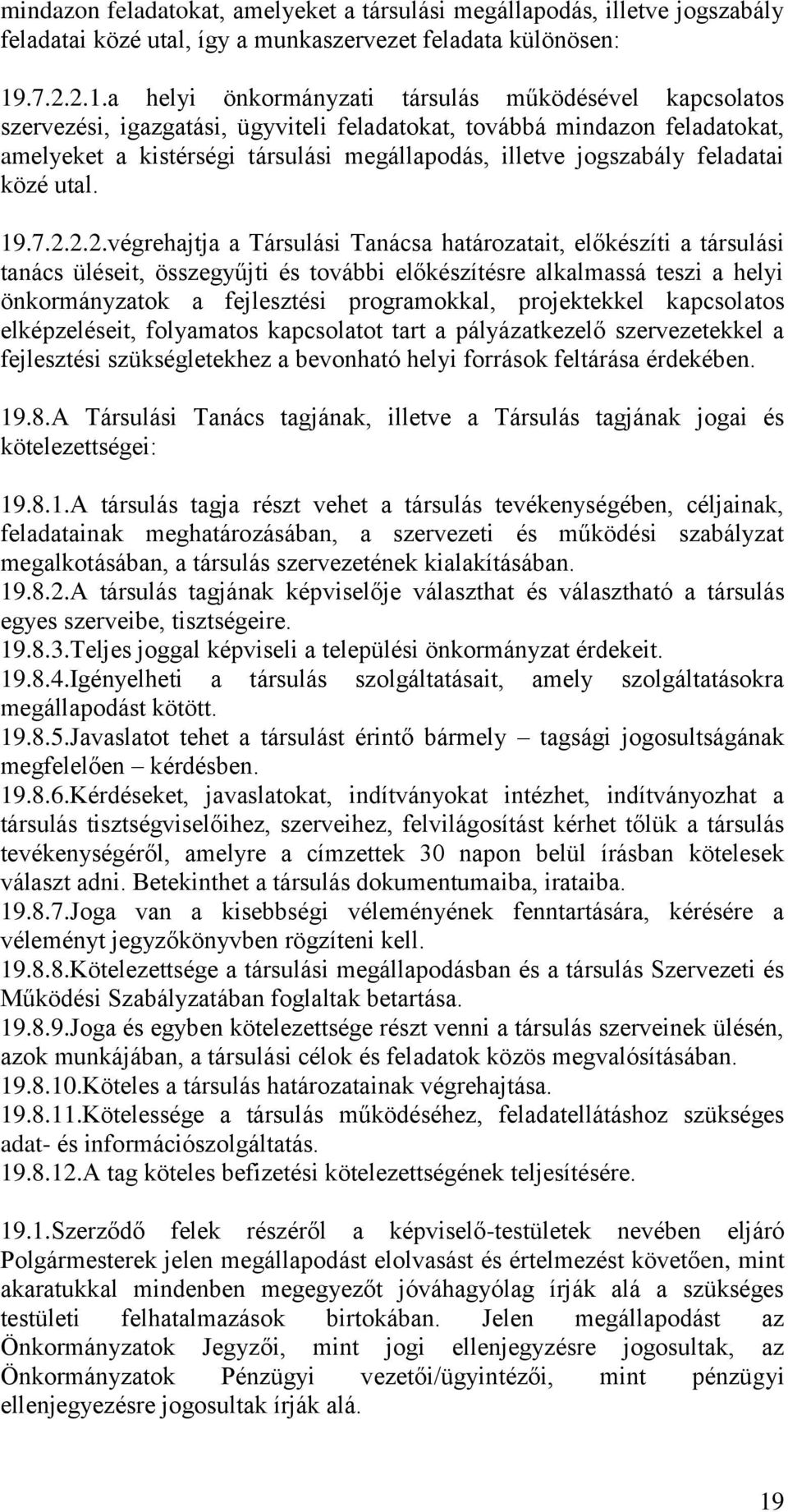 a helyi önkormányzati társulás működésével kapcsolatos szervezési, igazgatási, ügyviteli feladatokat, továbbá mindazon feladatokat, amelyeket a kistérségi társulási megállapodás, illetve jogszabály