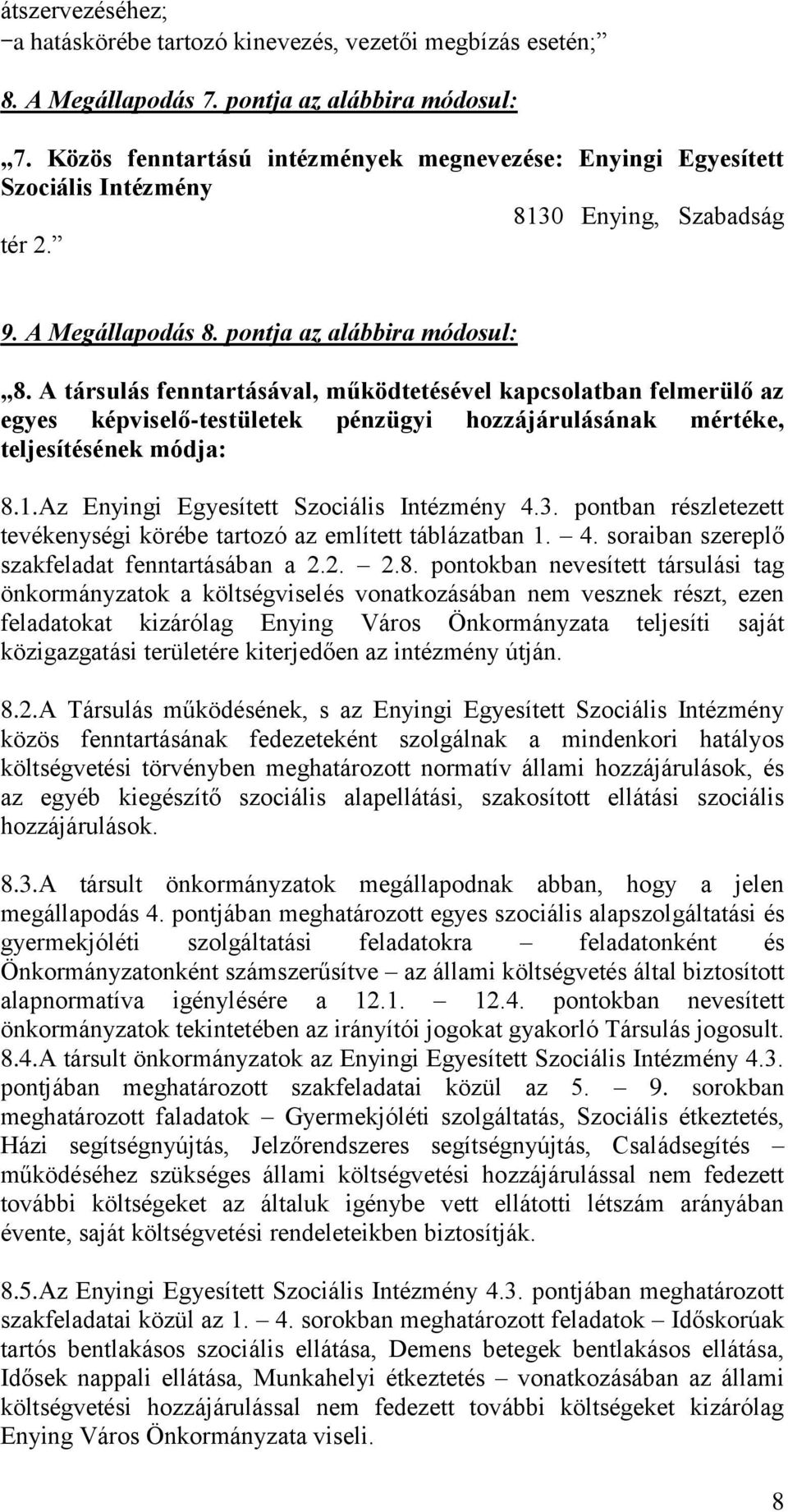 A társulás fenntartásával, működtetésével kapcsolatban felmerülő az egyes képviselő-testületek pénzügyi hozzájárulásának mértéke, teljesítésének módja: 8.1.Az Enyingi Egyesített Szociális Intézmény 4.