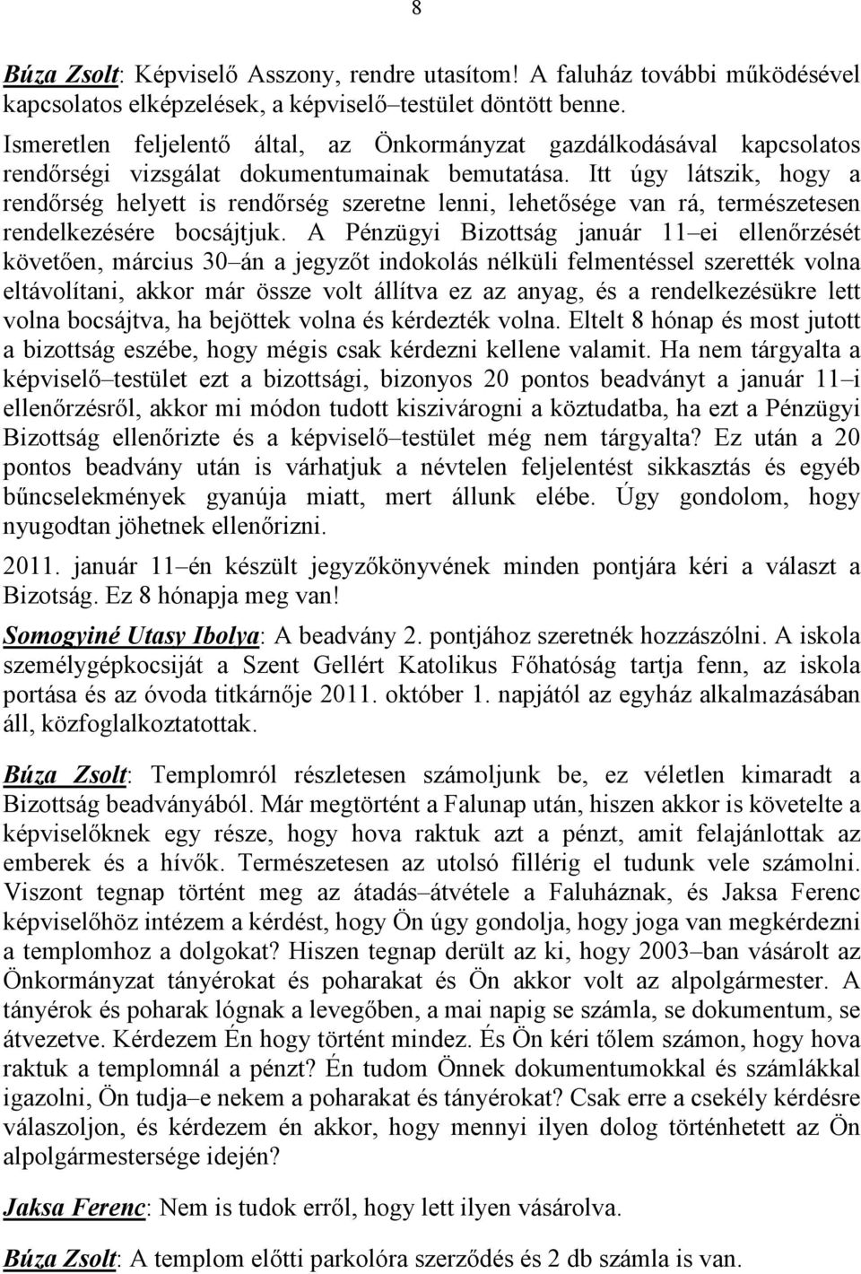 Itt úgy látszik, hogy a rendırség helyett is rendırség szeretne lenni, lehetısége van rá, természetesen rendelkezésére bocsájtjuk.