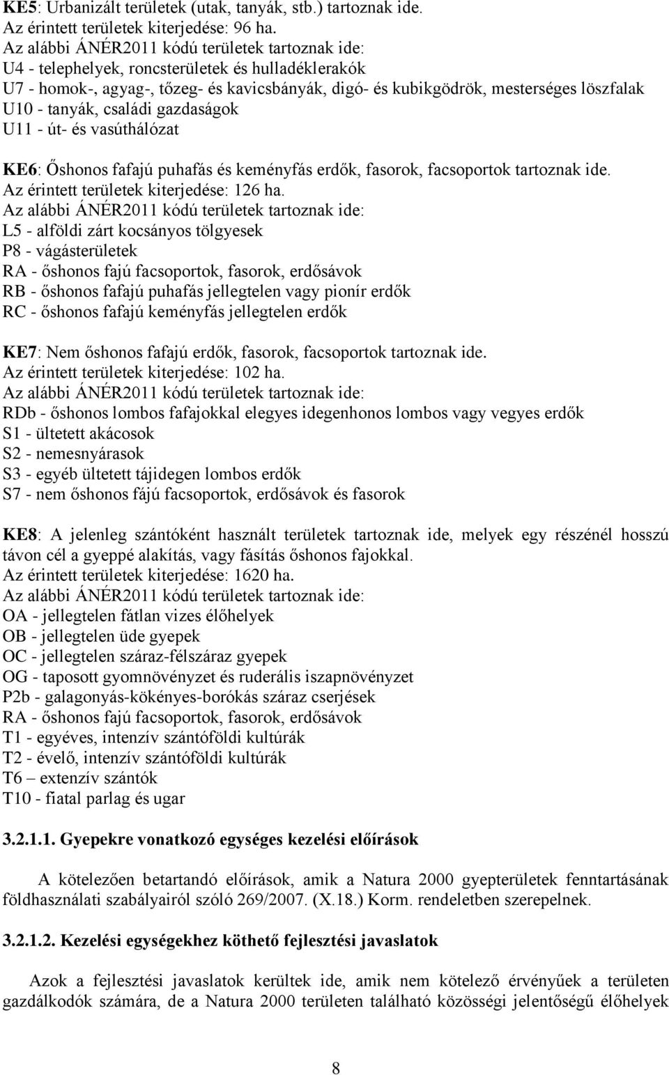 tanyák, családi gazdaságok U11 - út- és vasúthálózat KE6: Őshonos fafajú puhafás és keményfás erdők, fasorok, facsoportok tartoznak ide. Az érintett területek kiterjedése: 126 ha.