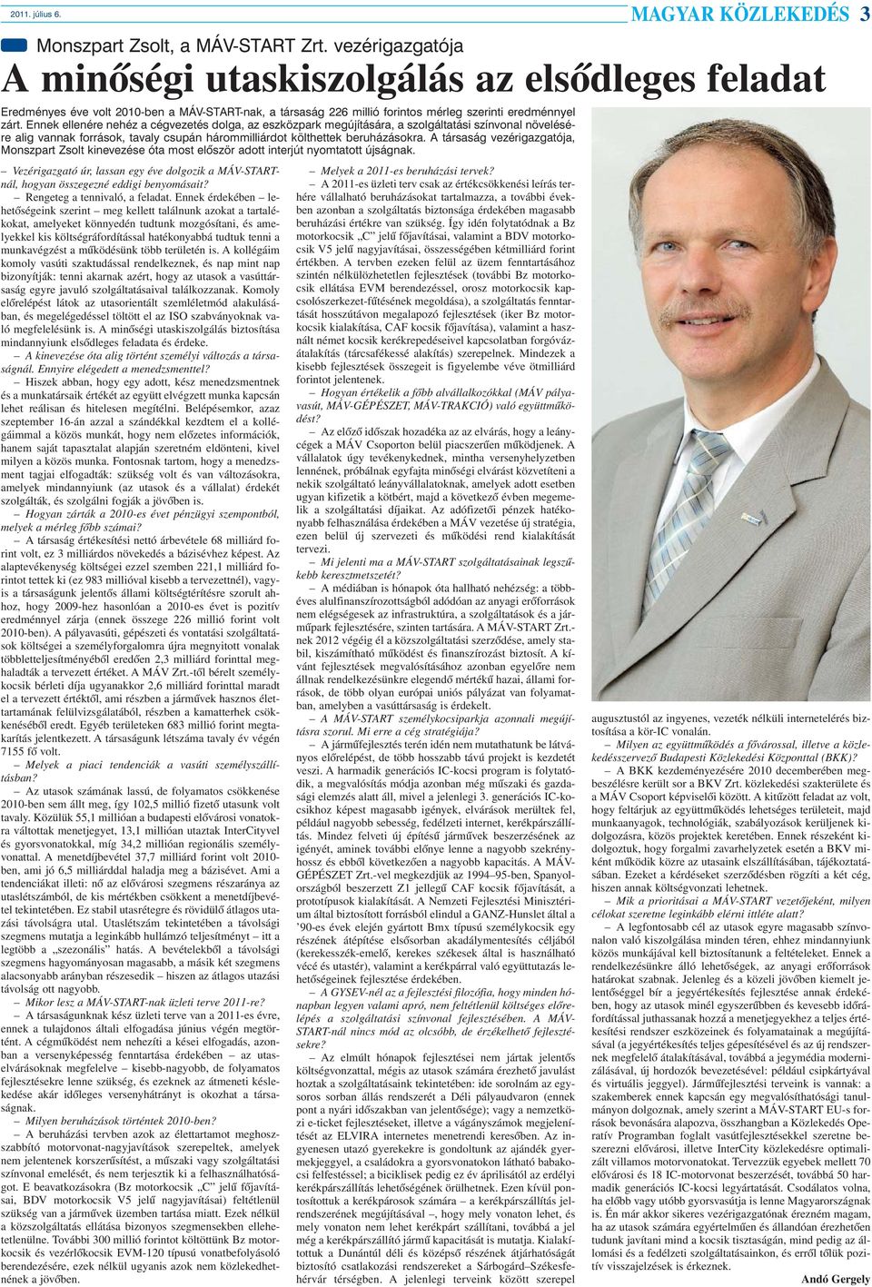 Ennek ellenére nehéz a cégvezetés dolga, az eszközpark megújítására, a szolgáltatási színvonal növelésére alig vannak források, tavaly csupán hárommilliárdot költhettek beruházásokra.