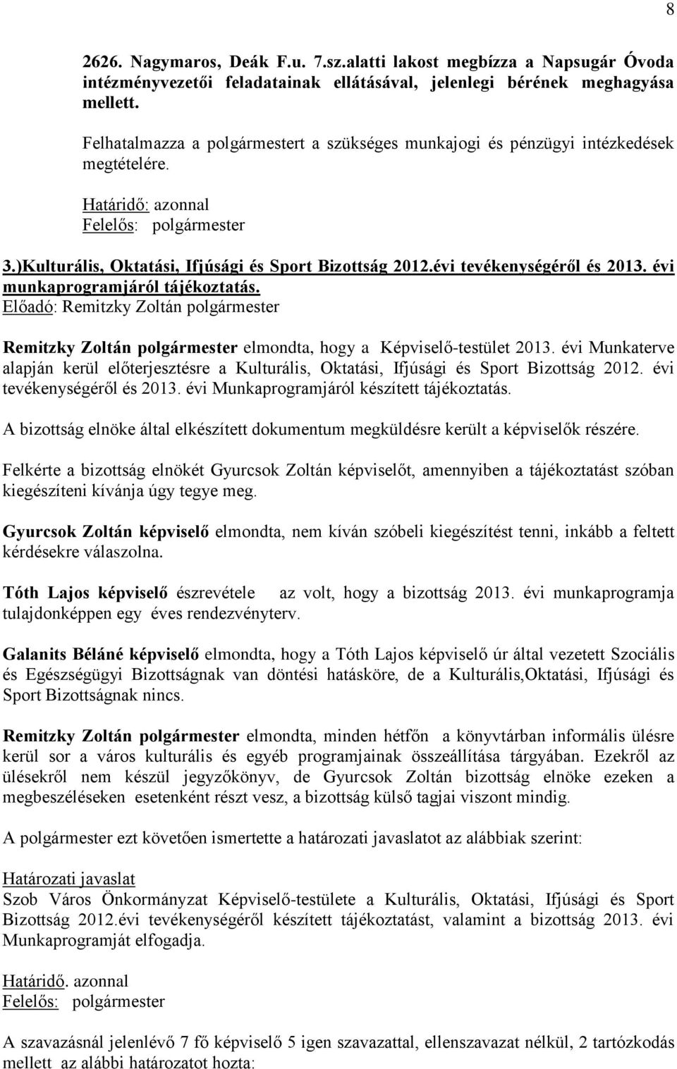 évi munkaprogramjáról tájékoztatás. Remitzky Zoltán polgármester elmondta, hogy a Képviselő-testület 2013.