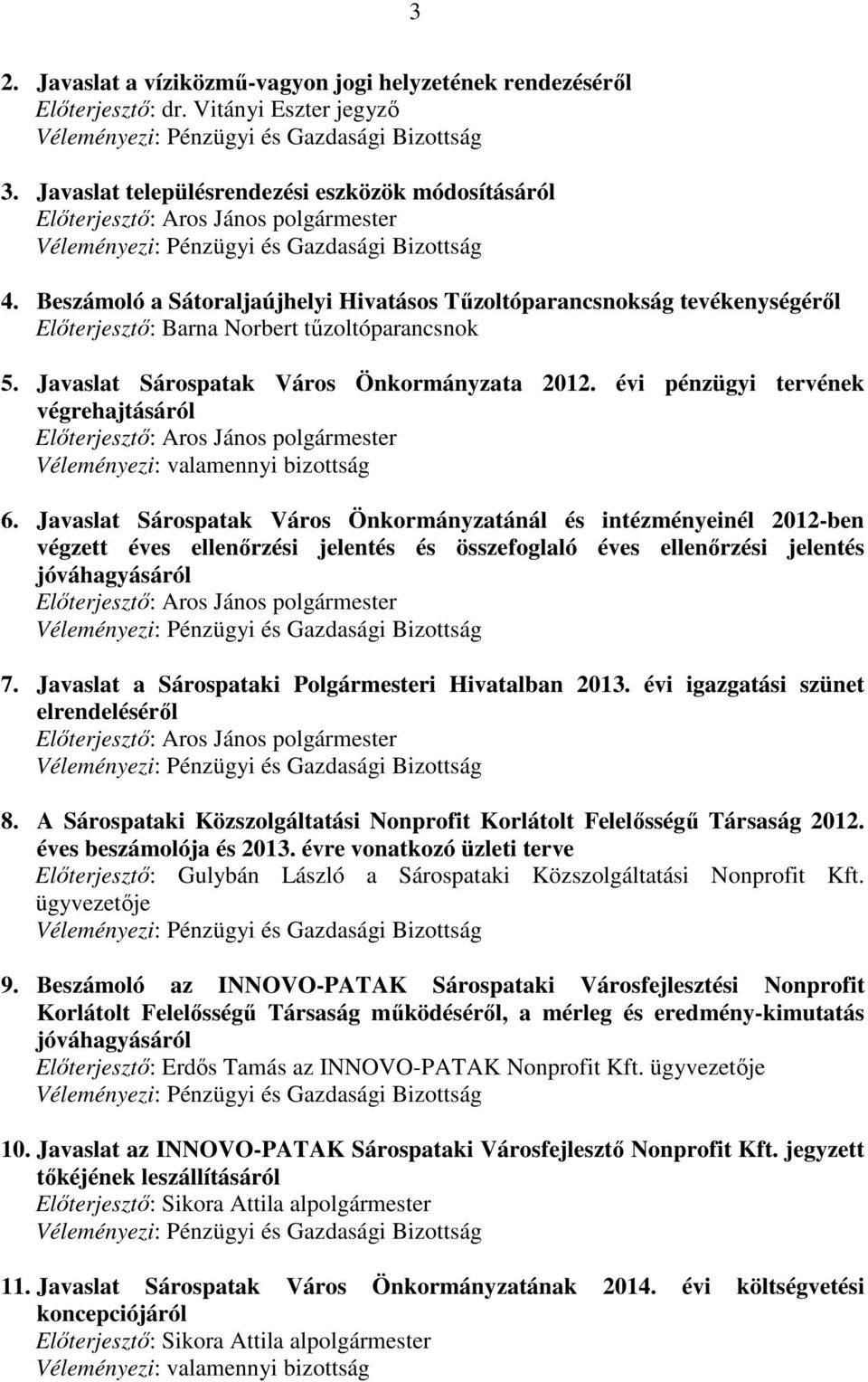 Beszámoló a Sátoraljaújhelyi Hivatásos Tűzoltóparancsnokság tevékenységéről Előterjesztő: Barna Norbert tűzoltóparancsnok 5. Javaslat Sárospatak Város Önkormányzata 2012.