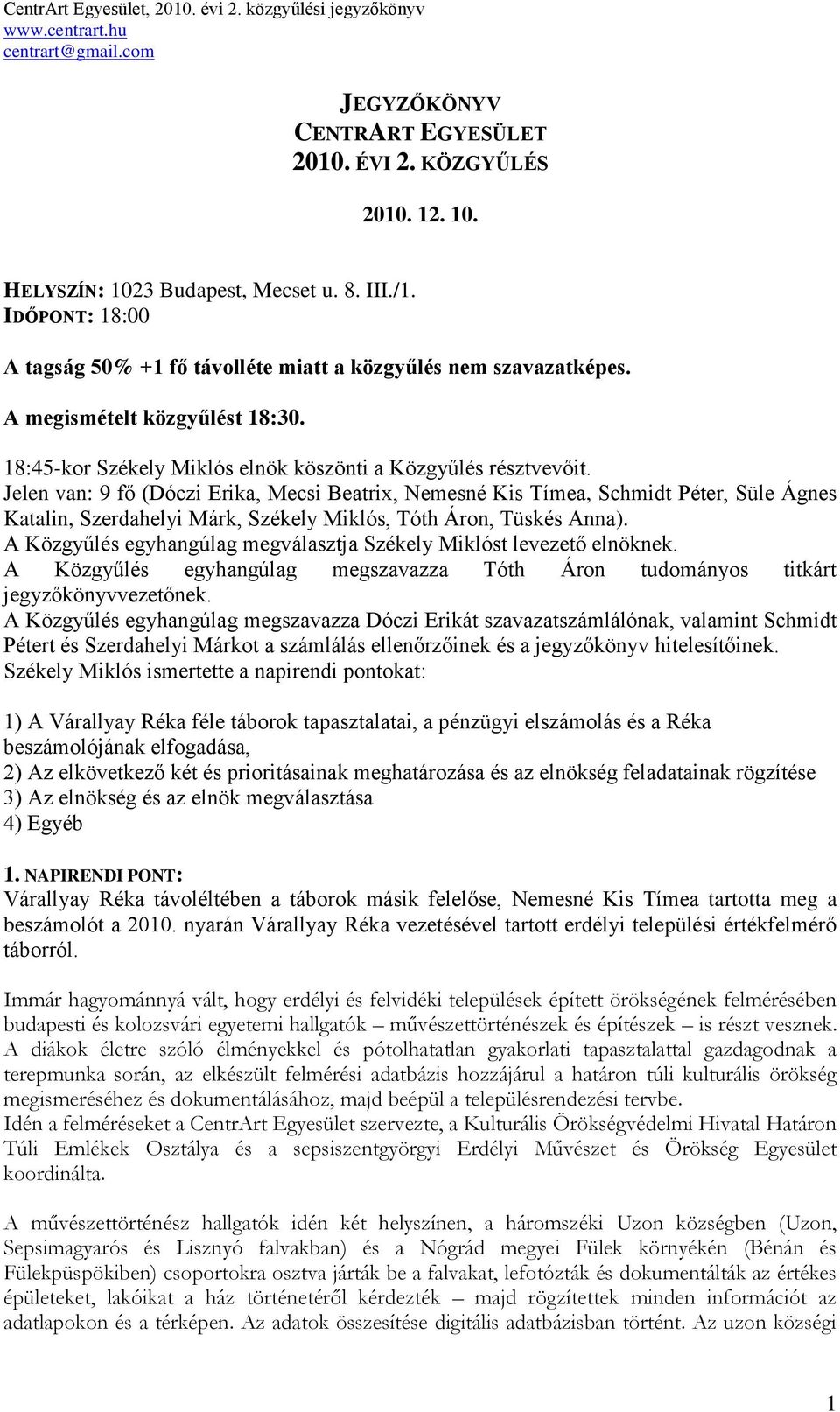 Jelen van: 9 fő (Dóczi Erika, Mecsi Beatrix, Nemesné Kis Tímea, Schmidt Péter, Süle Ágnes Katalin, Szerdahelyi Márk, Székely Miklós, Tóth Áron, Tüskés Anna).