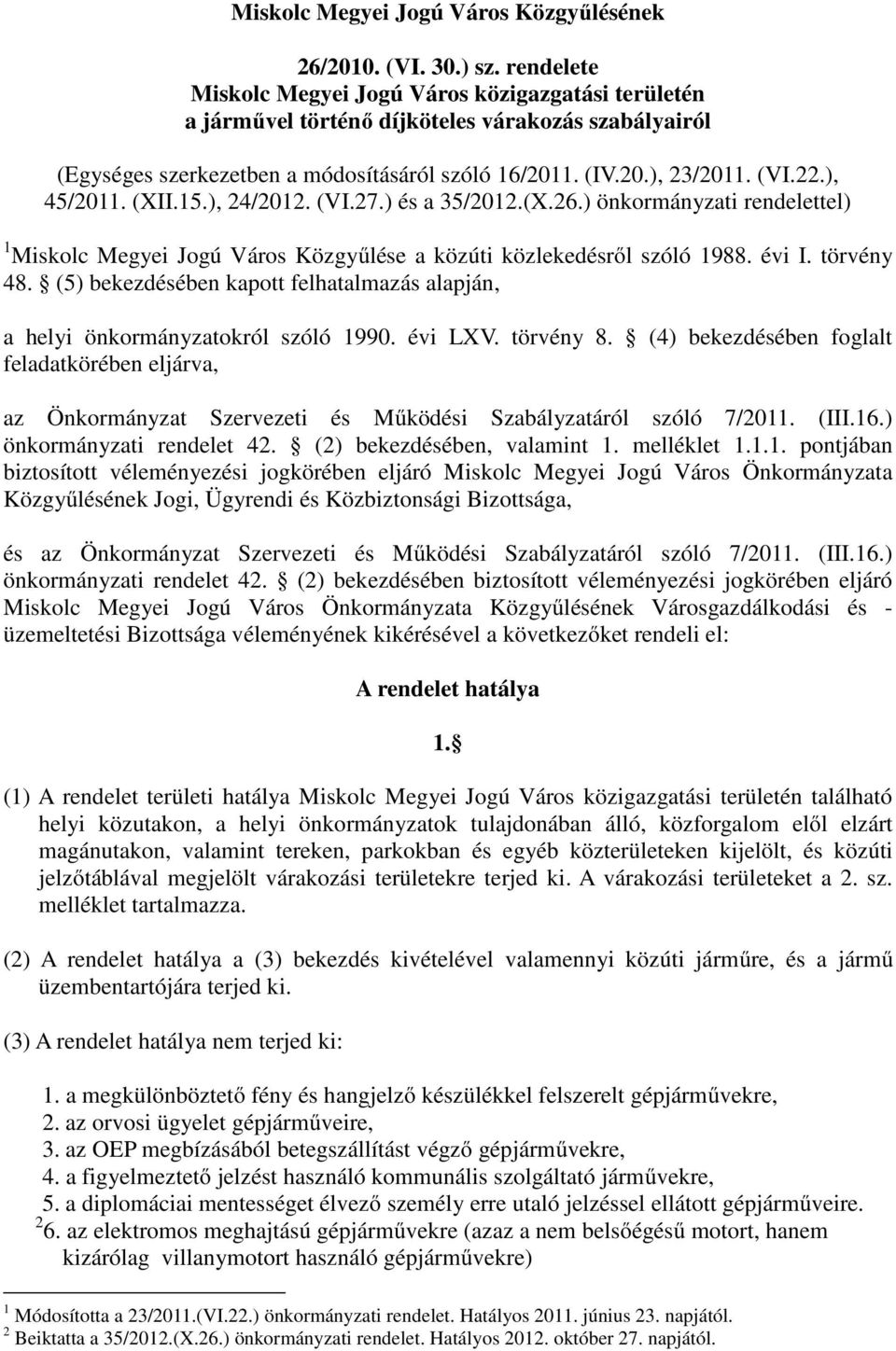 ), 45/2011. (XII.15.), 24/2012. (VI.27.) és a 35/2012.(X.26.) önkormányzati rendelettel) 1 Miskolc Megyei Jogú Város Közgyűlése a közúti közlekedésről szóló 1988. évi I. törvény 48.