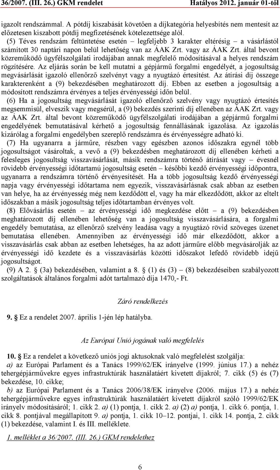 által bevont közreműködő ügyfélszolgálati irodájában annak megfelelő módosításával a helyes rendszám rögzítésére.