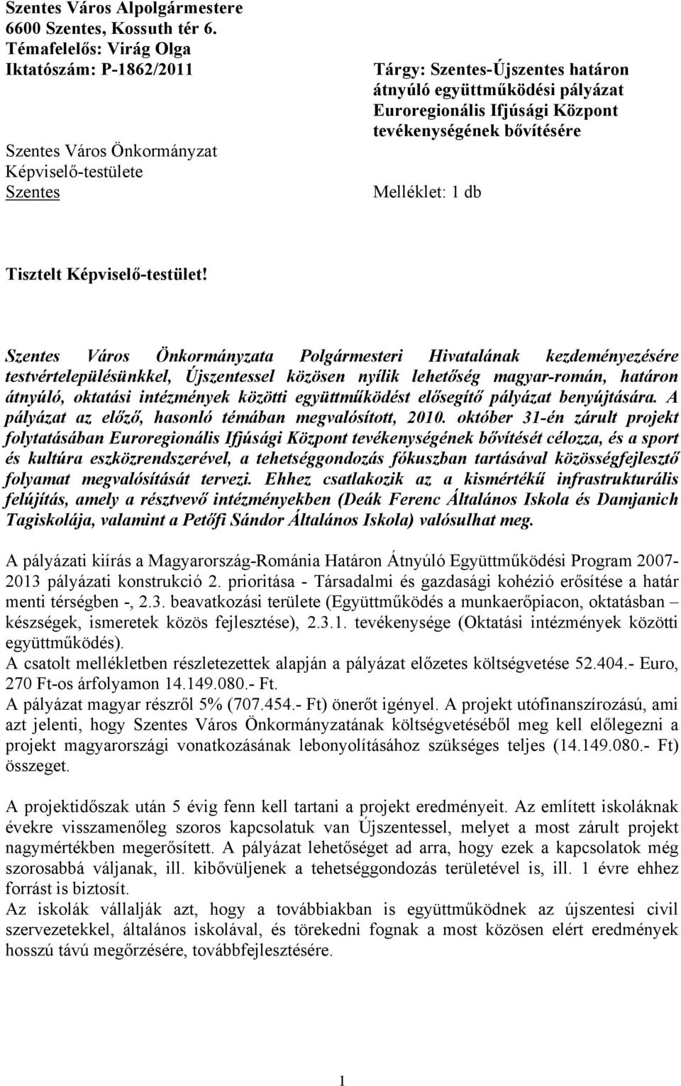 tevékenységének bővítésére Melléklet: 1 db Tisztelt Képviselő-testület!