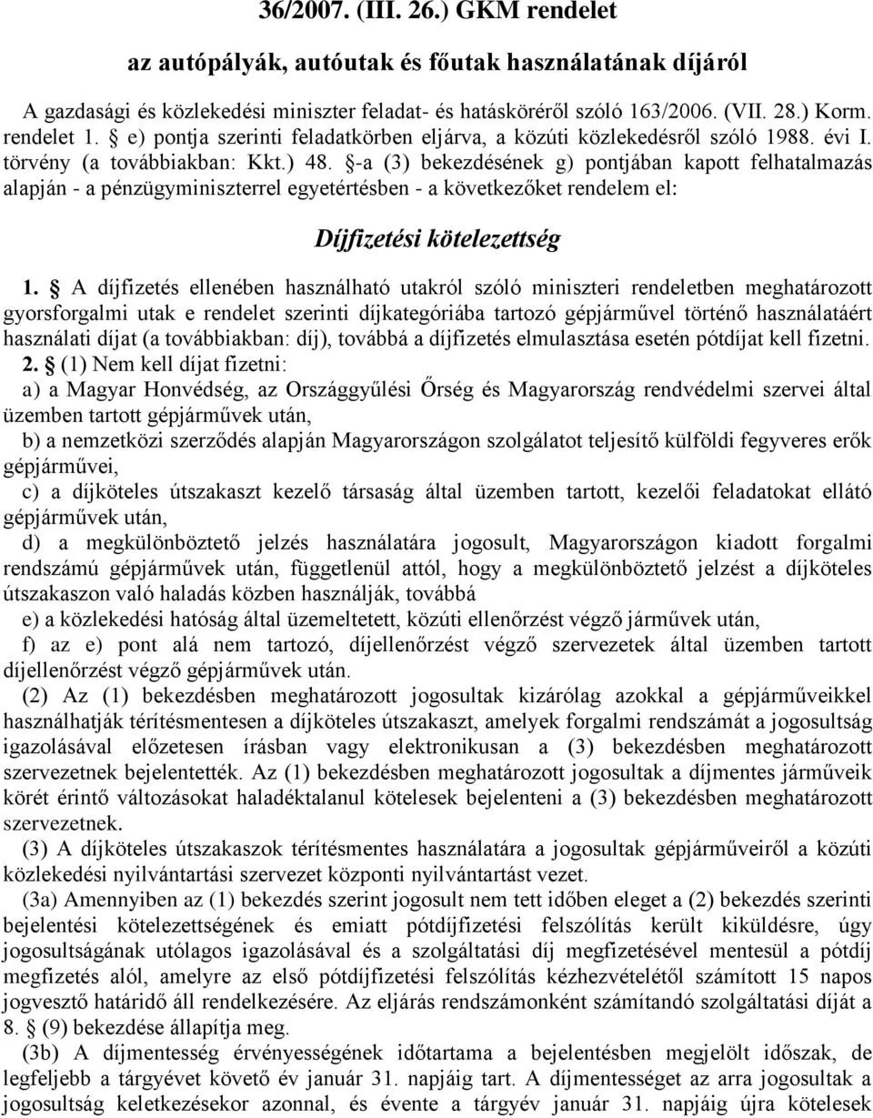 -a (3) bekezdésének g) pontjában kapott felhatalmazás alapján - a pénzügyminiszterrel egyetértésben - a következőket rendelem el: Díjfizetési kötelezettség 1.