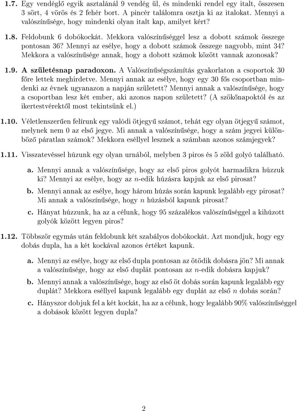 Mennyi az esélye, hogy a dobott számok összege nagyobb, mint 34? Mekkora a valószín sége annak, hogy a dobott számok között vannak azonosak? 1.9. A születésnap paradoxon.