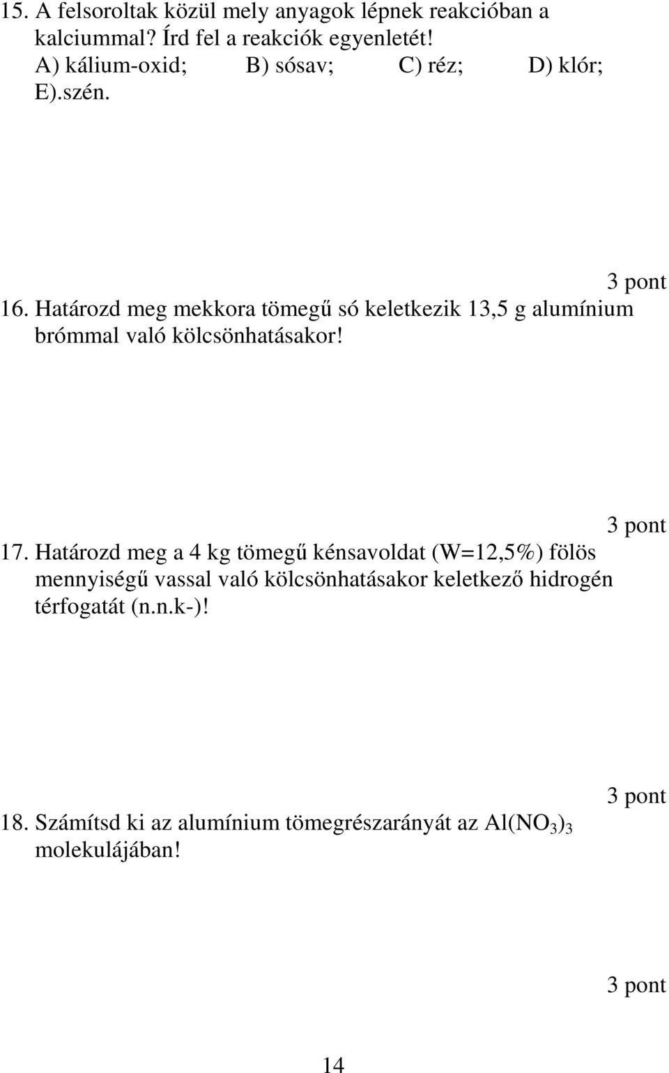 Határozd meg mekkora tömegő só keletkezik 13,5 g alumínium brómmal való kölcsönhatásakor! 17.