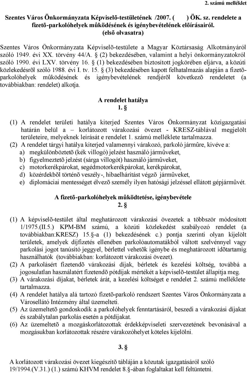 évi LXV. törvény 16. (1) bekezdésében biztosított jogkörében eljárva, a közúti közlekedésrõl szóló 1988. évi I. tv. 15.