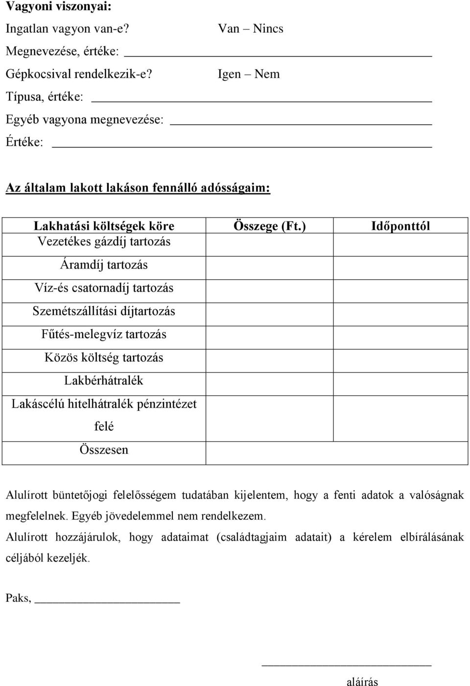 ) Időponttól Vezetékes gázdíj tartozás Áramdíj tartozás Víz-és csatornadíj tartozás Szemétszállítási díjtartozás Fűtés-melegvíz tartozás Közös költség tartozás Lakbérhátralék