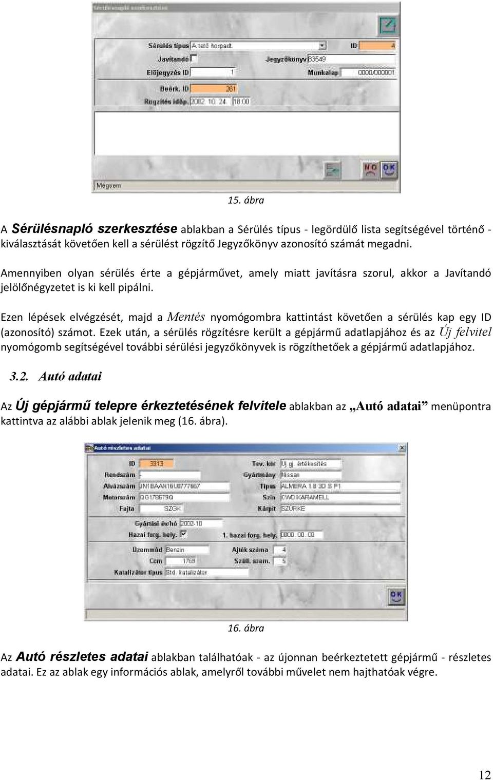 Ezen lépések elvégzését, majd a Mentés nyomógombra kattintást követően a sérülés kap egy ID (azonosító) számot.