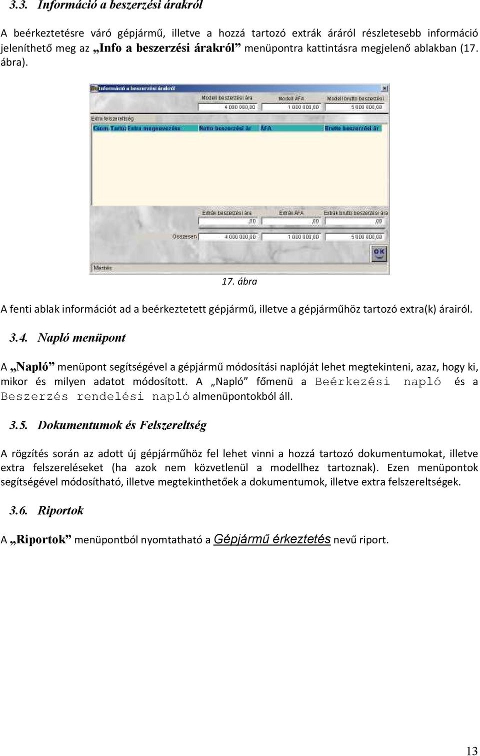 apló menüpont A apló menüpont segítségével a gépjármű módosítási naplóját lehet megtekinteni, azaz, hogy ki, mikor és milyen adatot módosított.