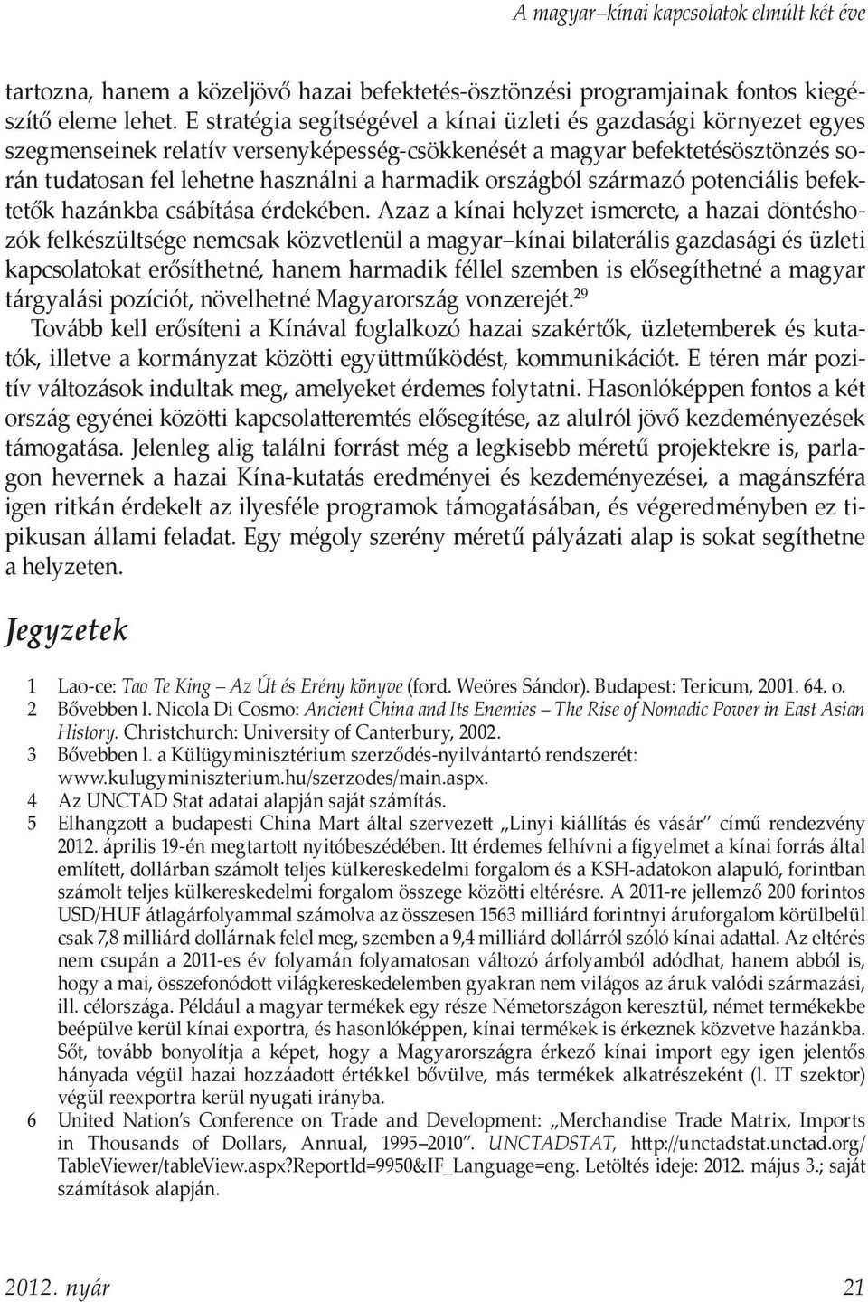 országból származó potenciális befektetők hazánkba csábítása érdekében.