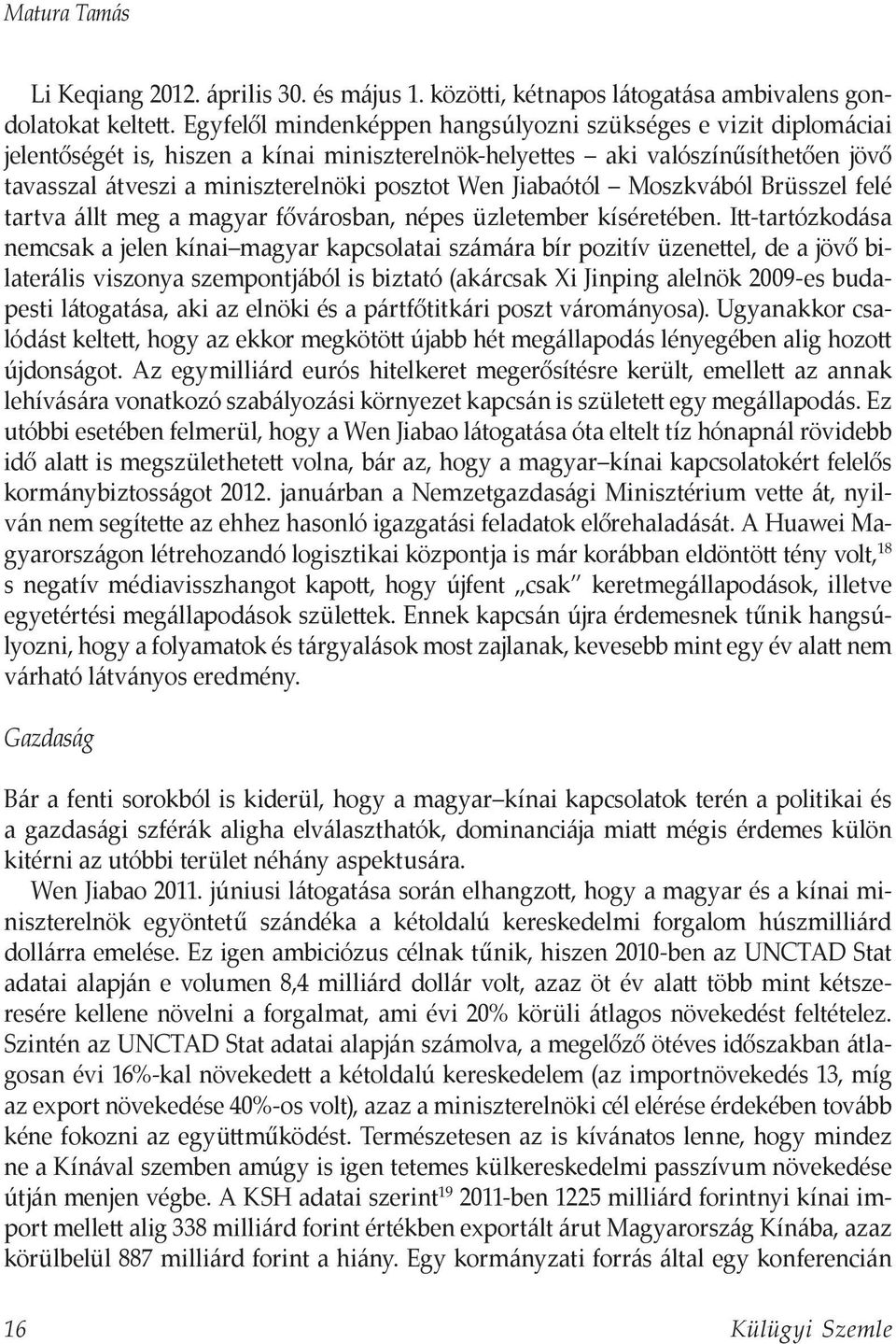 Jiabaótól Moszkvából Brüsszel felé tartva állt meg a magyar fővárosban, népes üzletember kíséretében.