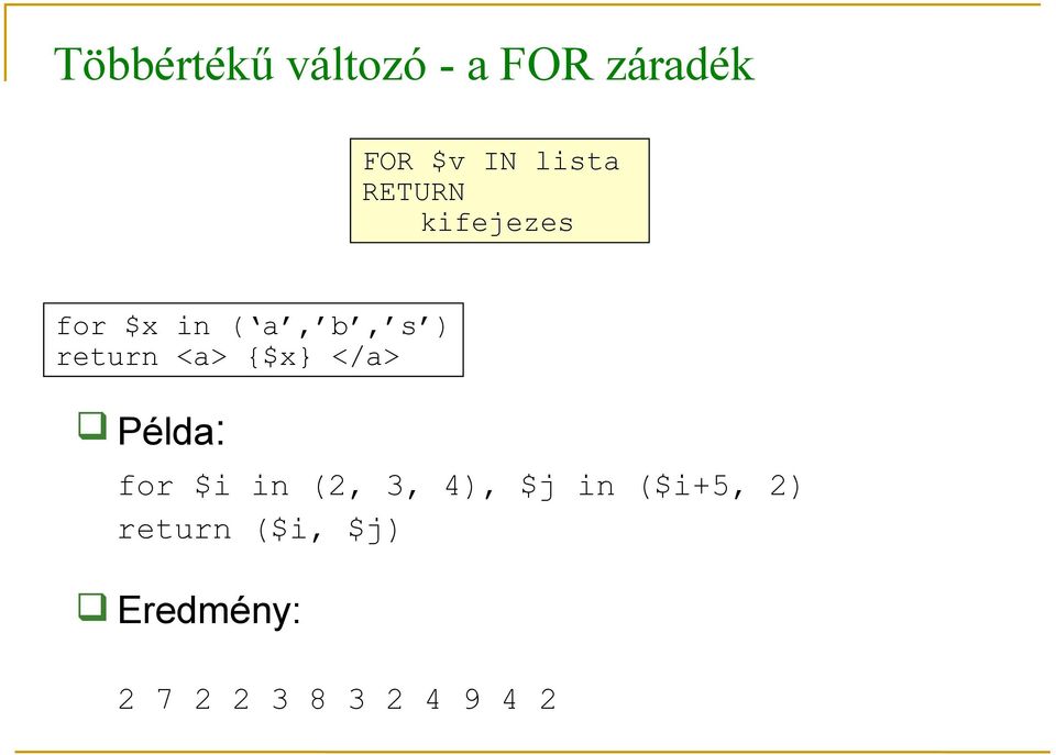 <a> {$x} </a> Példa: for $i in (2, 3, 4), $j in