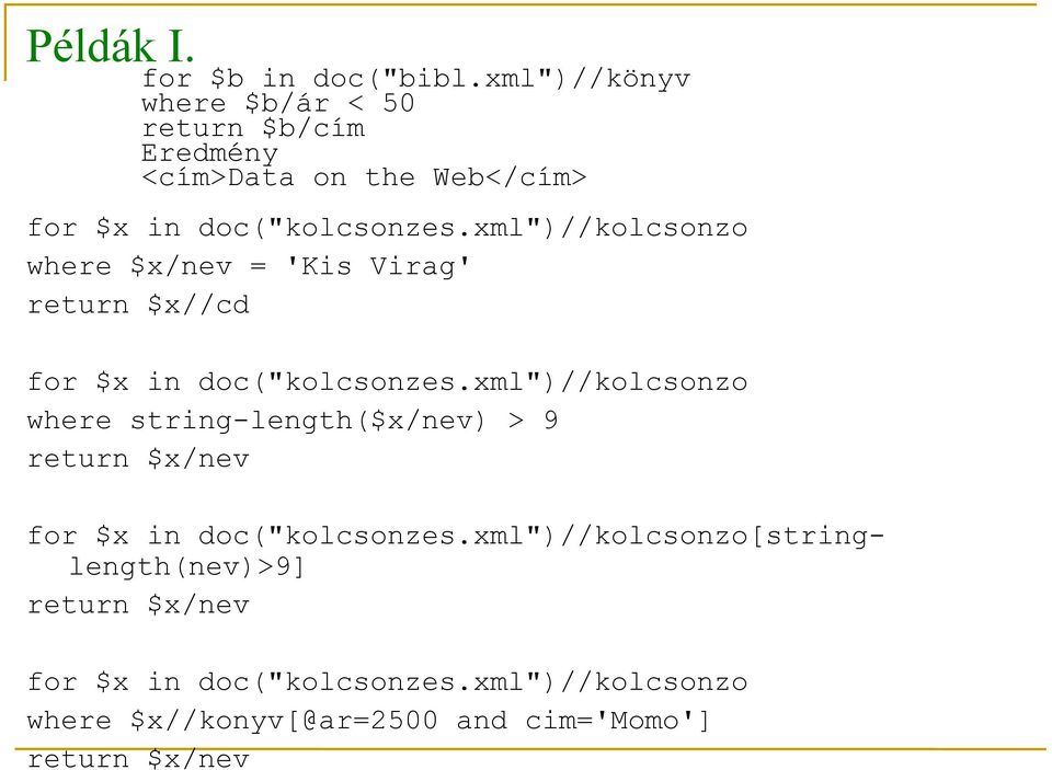 xml")//kolcsonzo where $x/nev = 'Kis Virag' $x//cd for $x in doc("kolcsonzes.