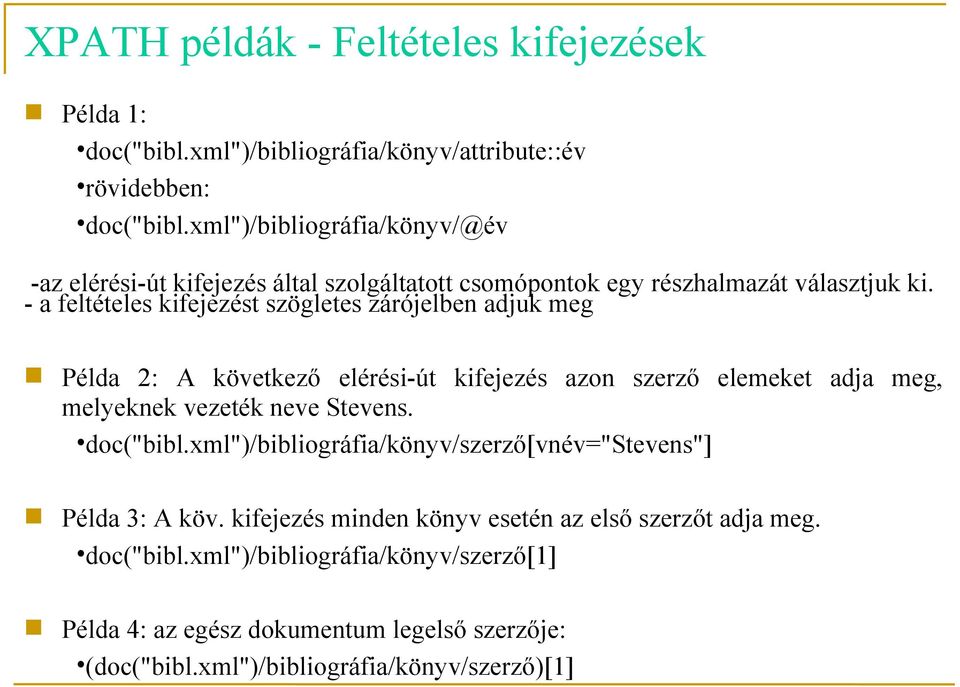 - a feltételes kifejezést szögletes zárójelben adjuk meg Példa 2: A következő elérési-út kifejezés azon szerző elemeket adja meg, melyeknek vezeték neve Stevens.