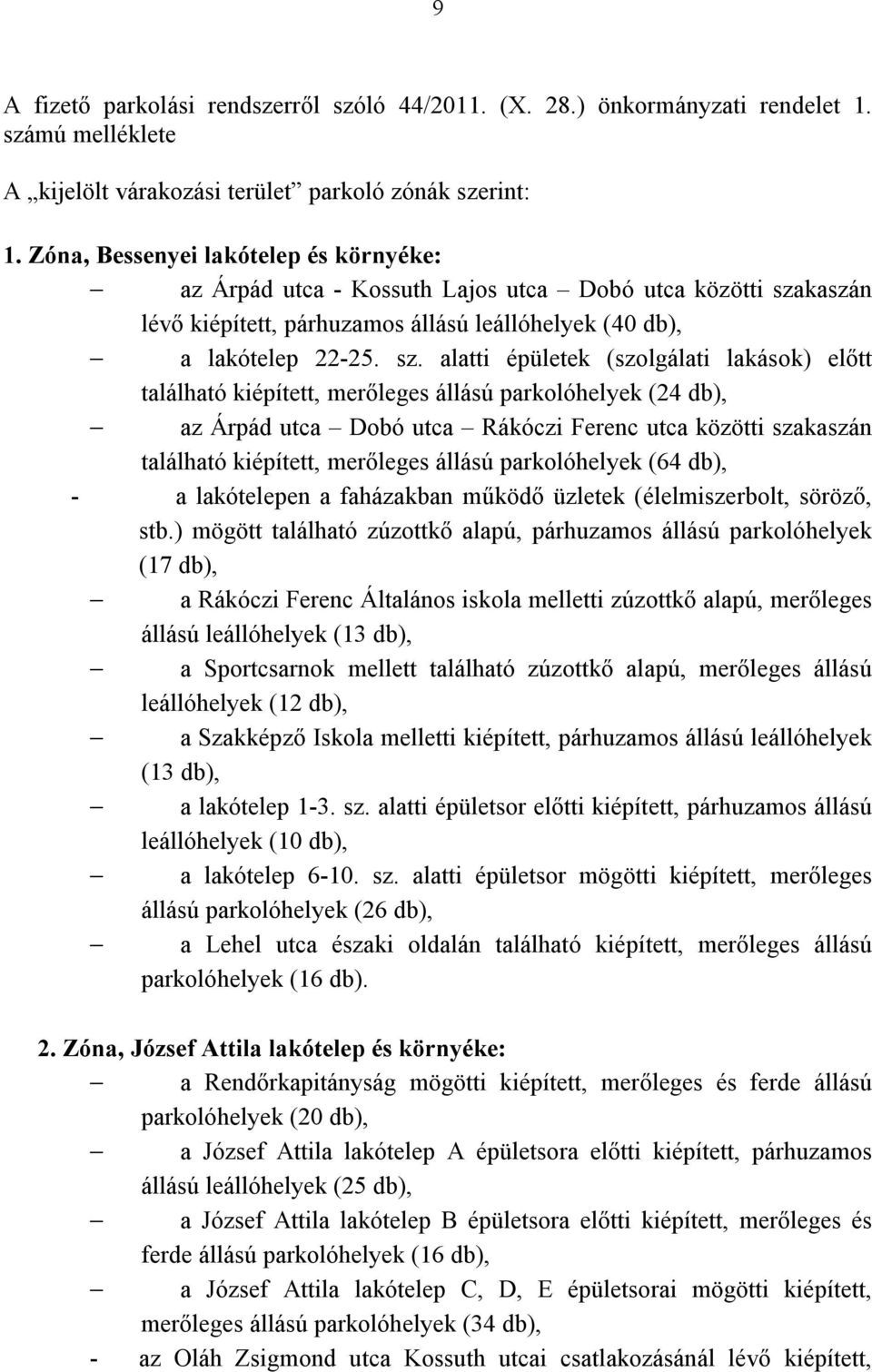 kaszán lévő kiépített, párhuzamos állású leállóhelyek (40 db), a lakótelep 22-25. sz.