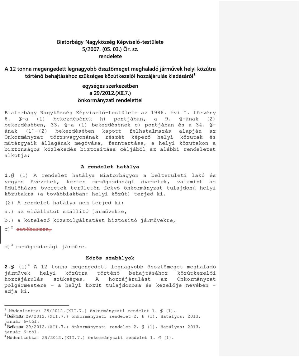 ) önkormányzati rendelettel Biatorbágy Nagyközség Képviselő-testülete az 1988. évi I. törvény 8. -a (1) bekezdésének h) pontjában, a 9. -ának (2) bekezdésében, 33.