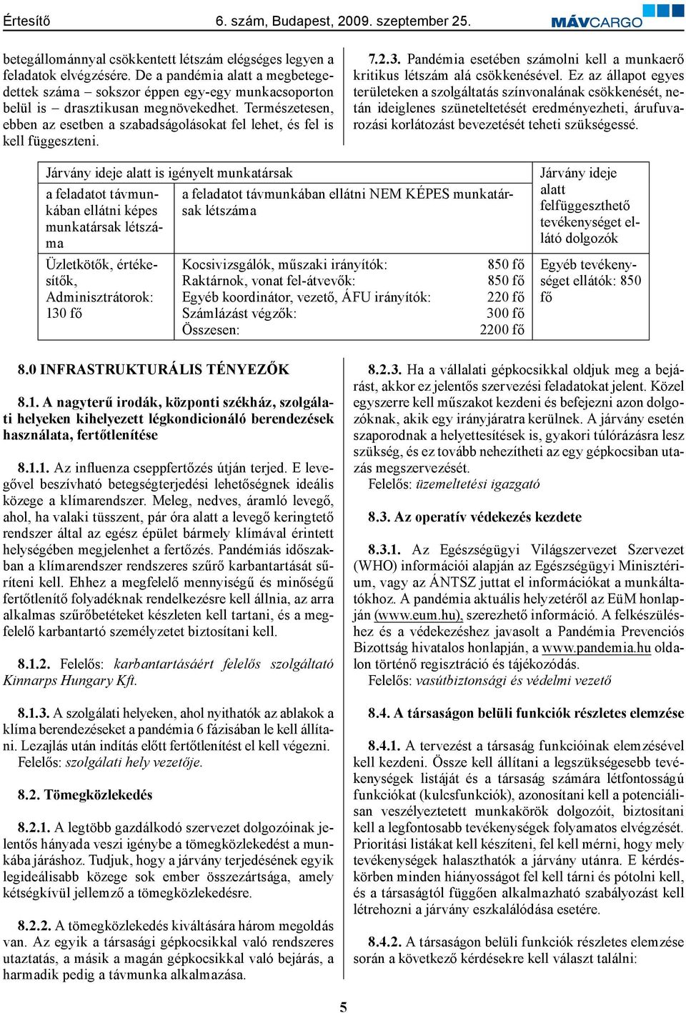 Ez az állapot egyes területeken a szolgáltatás színvonalának csökkenését, netán ideiglenes szüneteltetését eredményezheti, árufuvarozási korlátozást bevezetését teheti szükségessé.